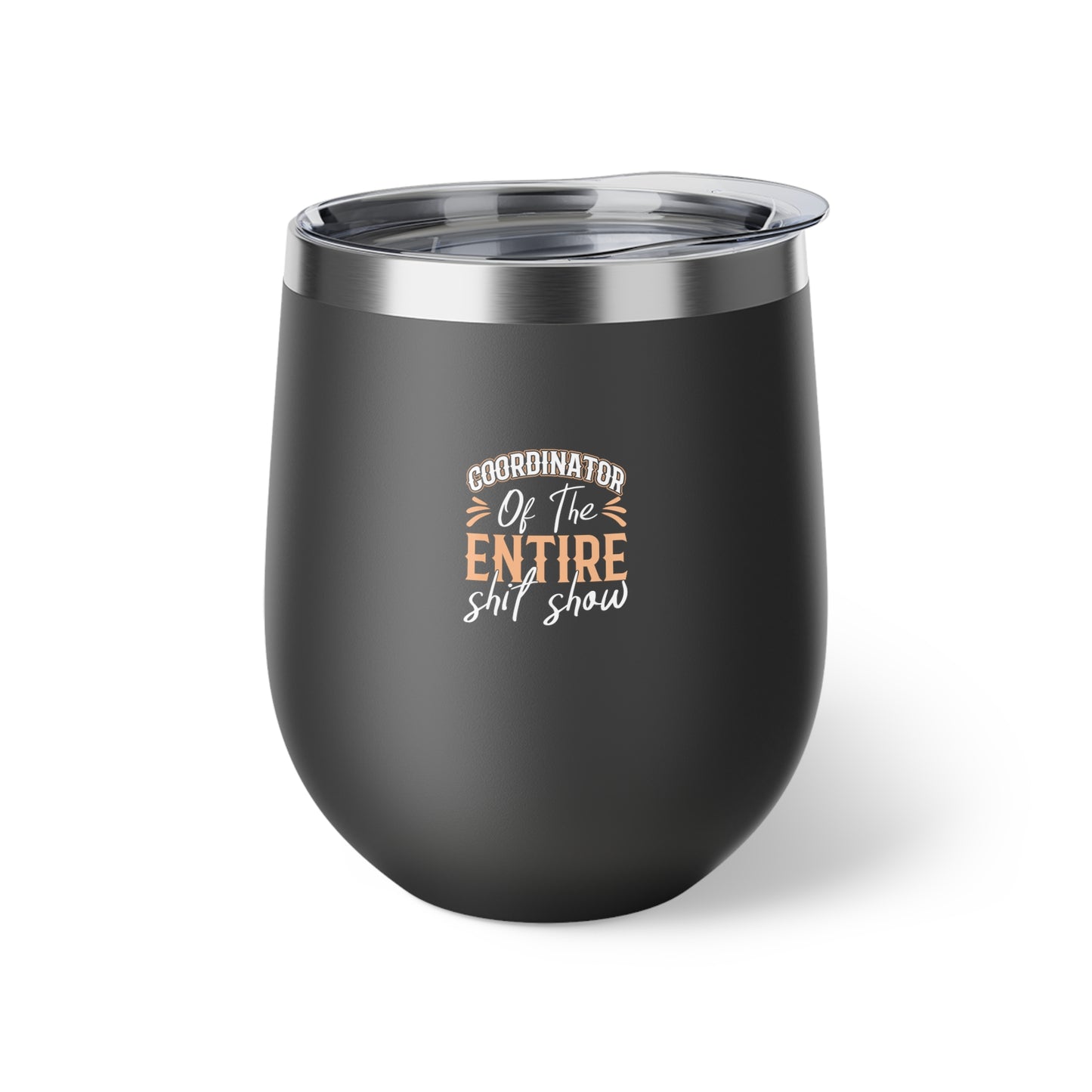 Coordinator Of The Entire Shitshow Copper Vacuum Insulated Cup, 12oz
