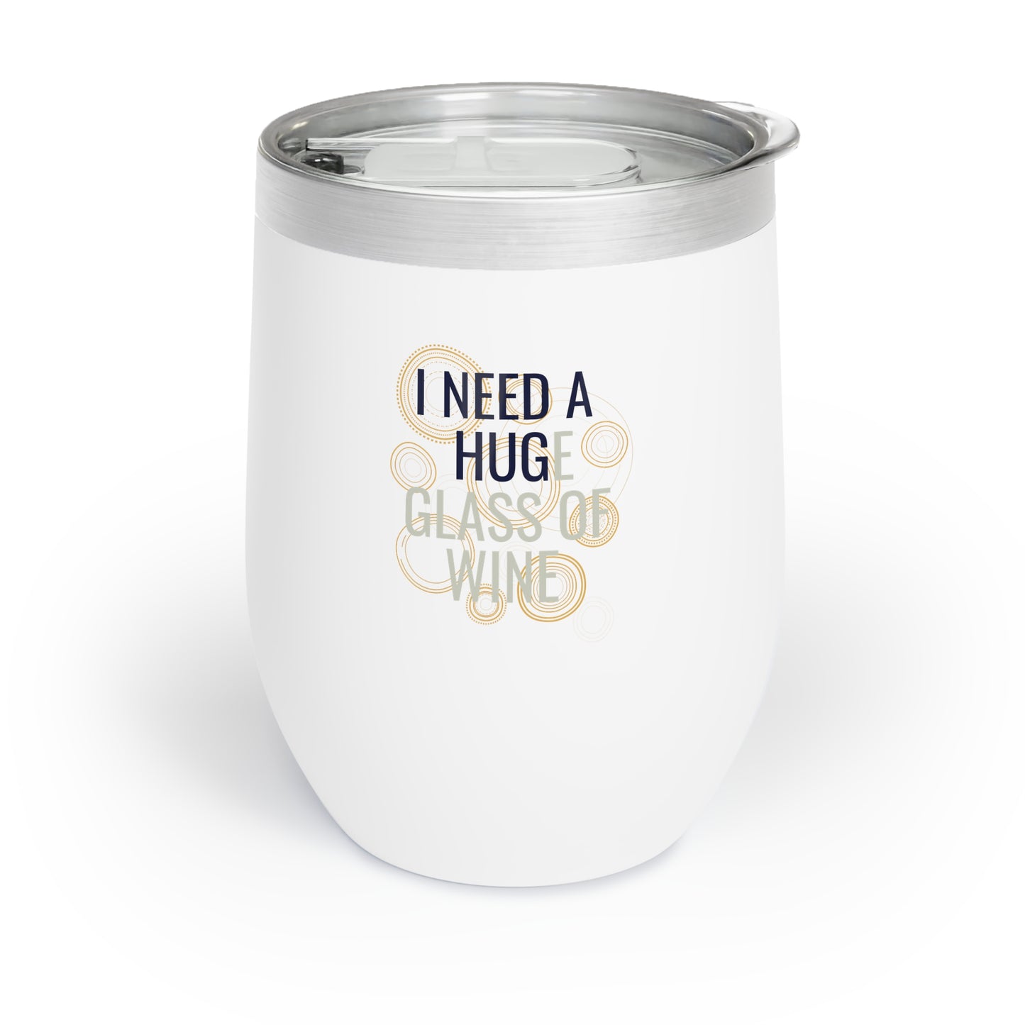 I Need A Huge Glass of Wine Chill Wine Tumbler