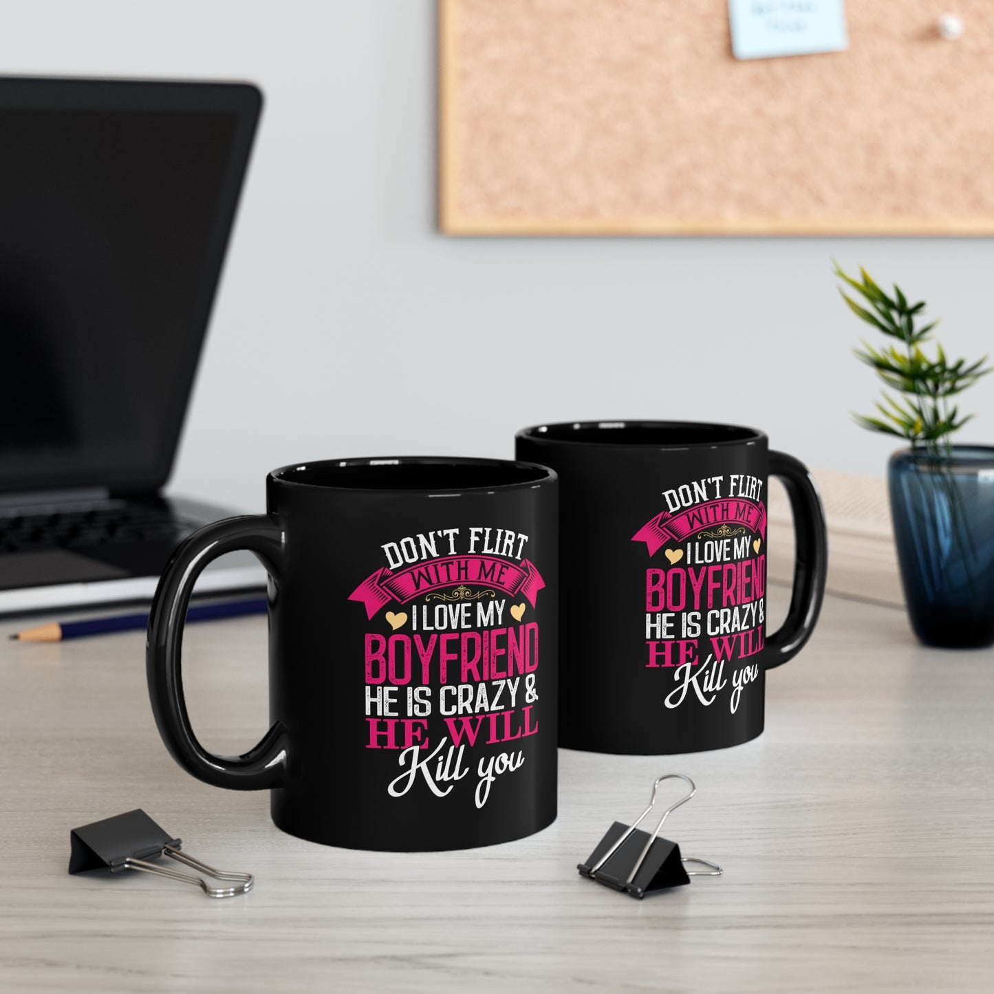 Don't Flirt With Me I Love My Boyfriend 11oz Black Mug