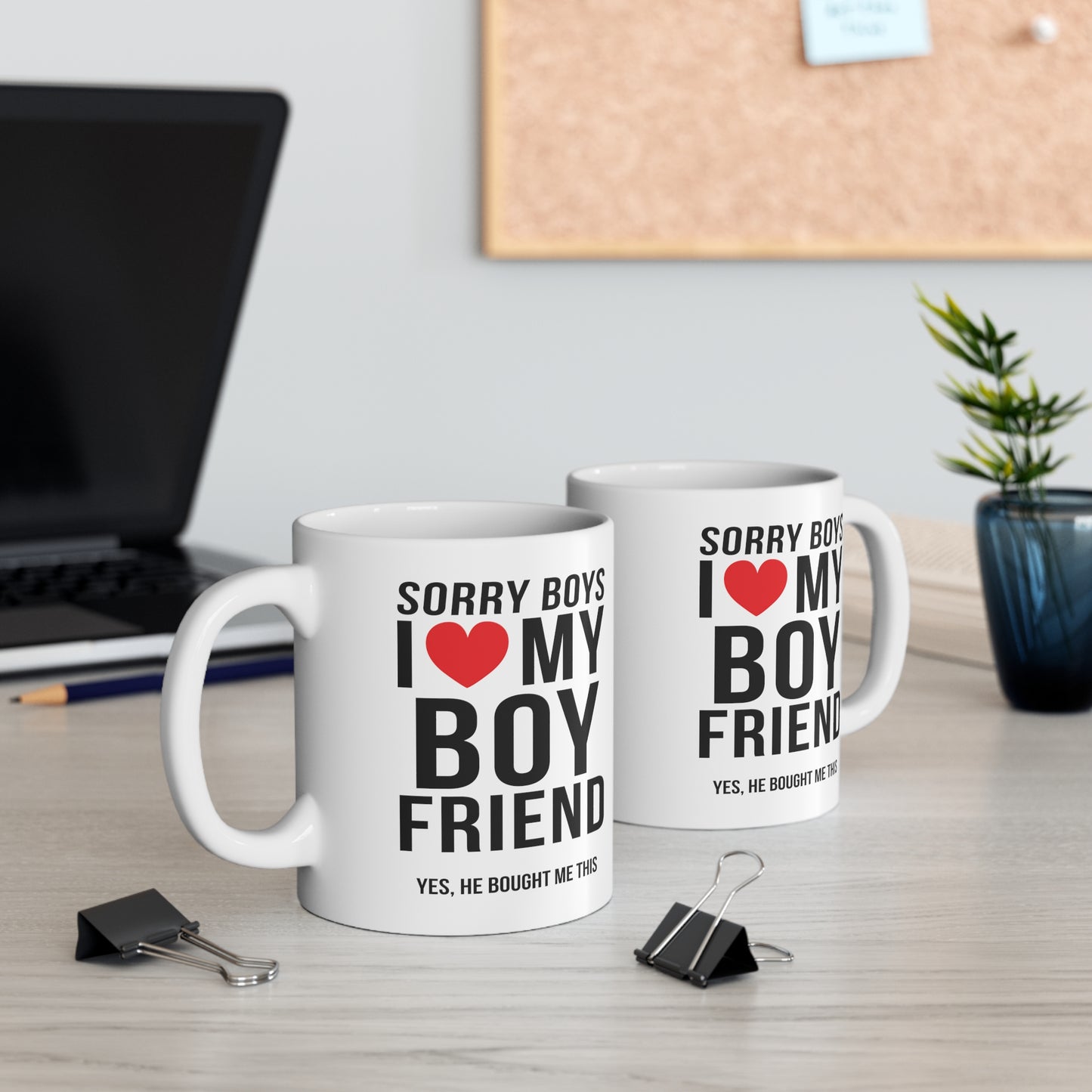 Sorry Boys I Love My Boyfriend Yes, He Bought Me This 11oz Ceramic Mug