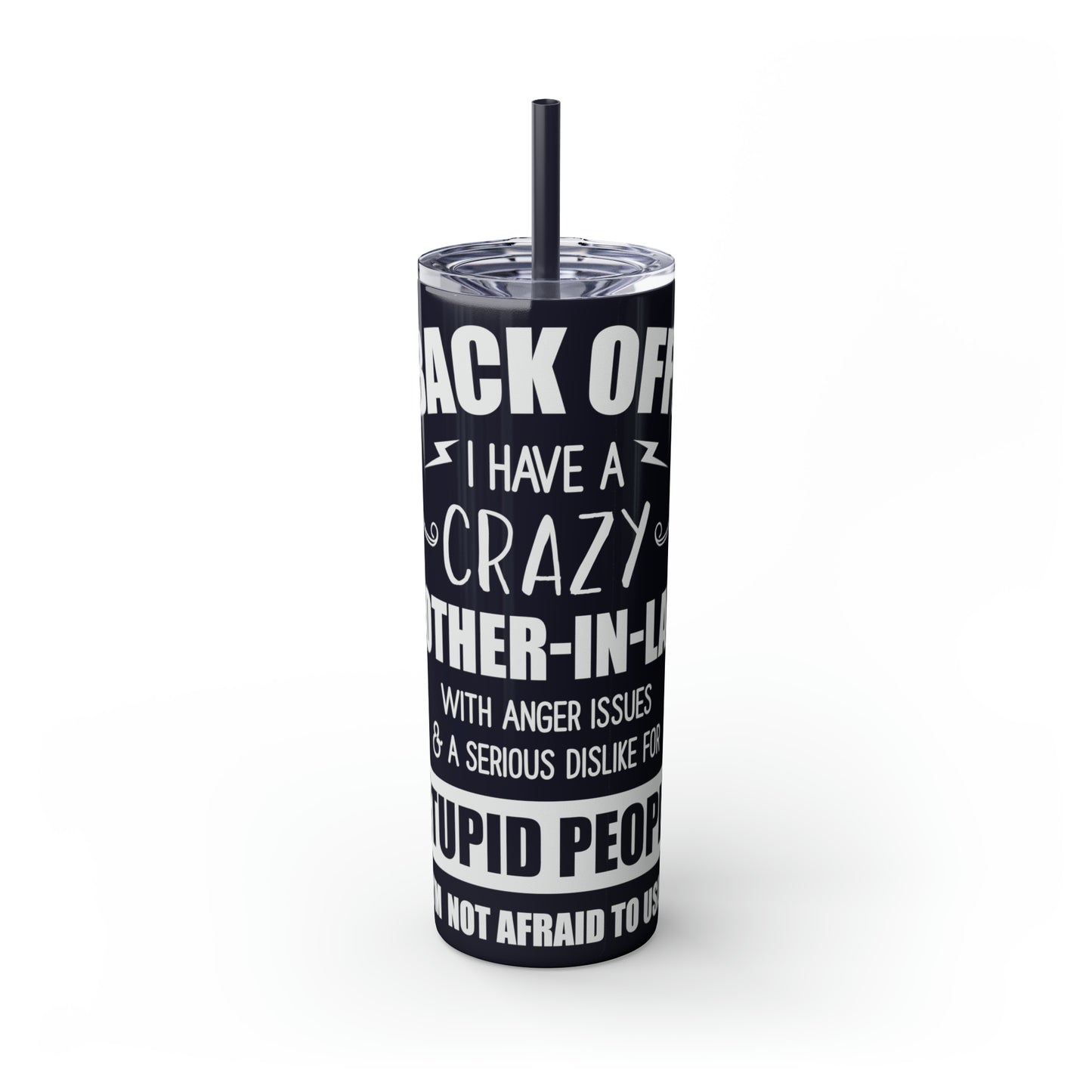 Back Off I Have A Crazy Mother-In-Law Skinny Tumbler with Straw, 20oz