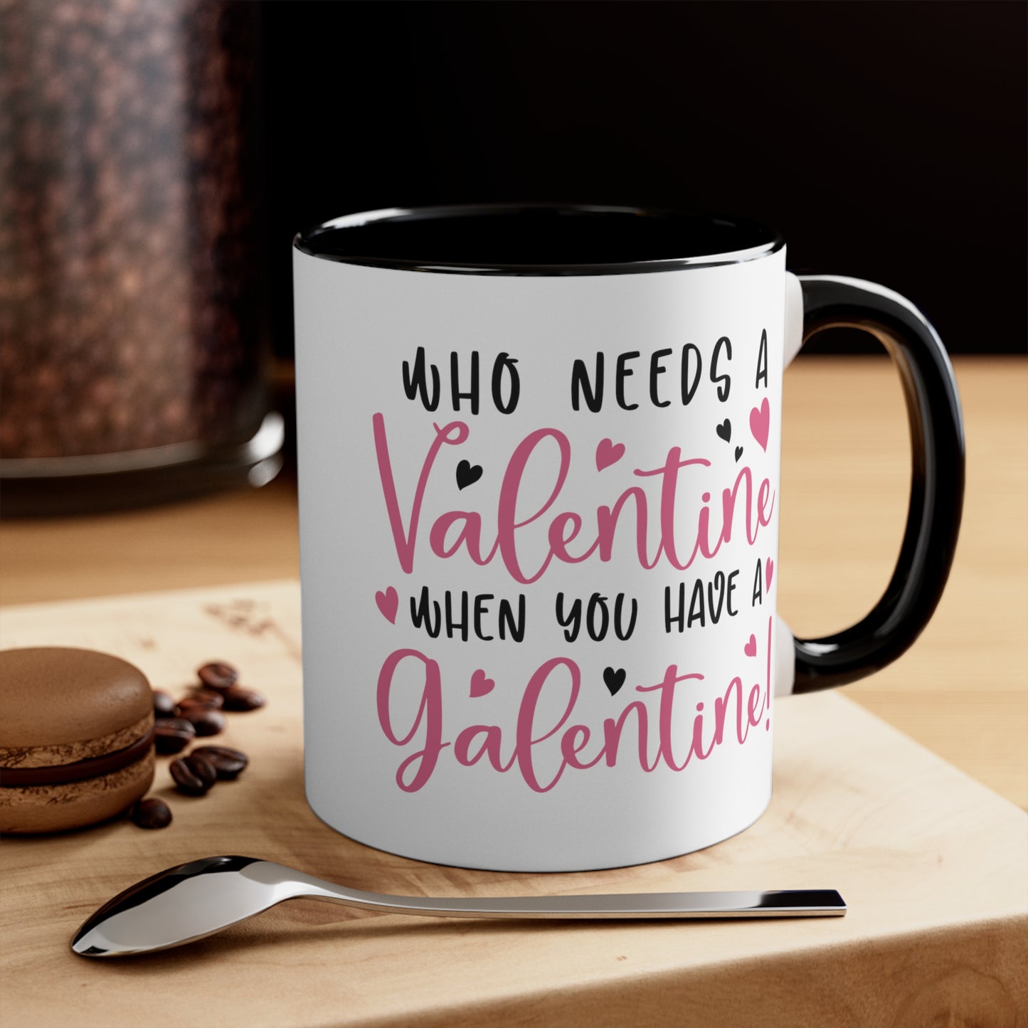 Who Needs A Valentine When you Have a Galentine Accent Mug