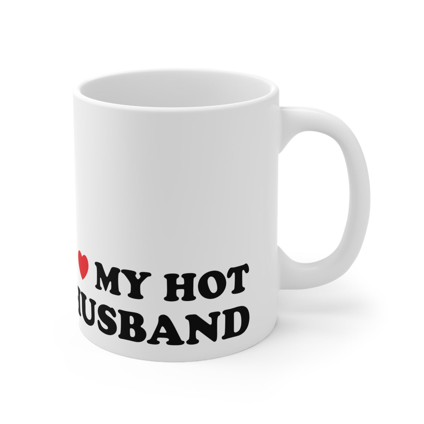 I Love My Hot Husband Ceramic Mug 11oz