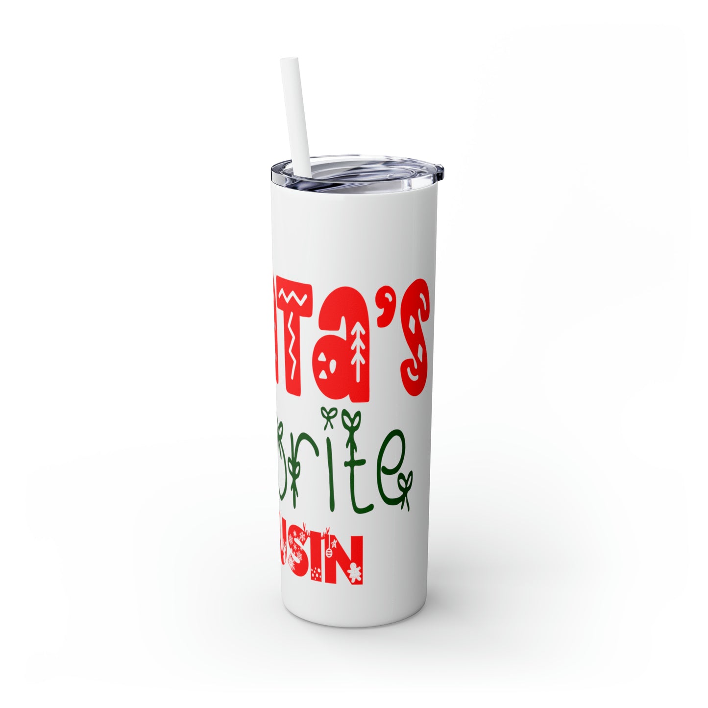 Santa's Favorite Cousin Skinny Tumbler with Straw, 20oz
