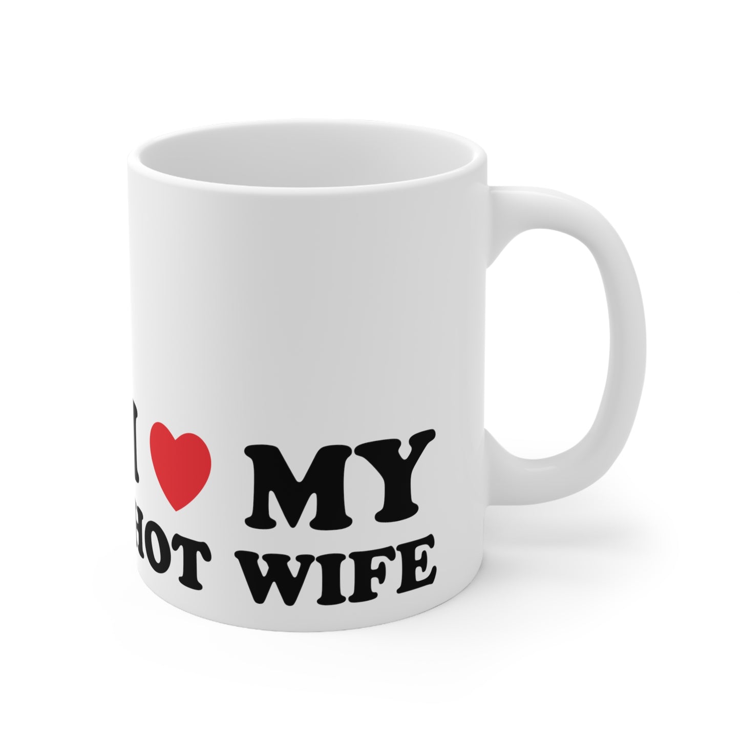I Love My Hot Wife Ceramic Mug 11oz