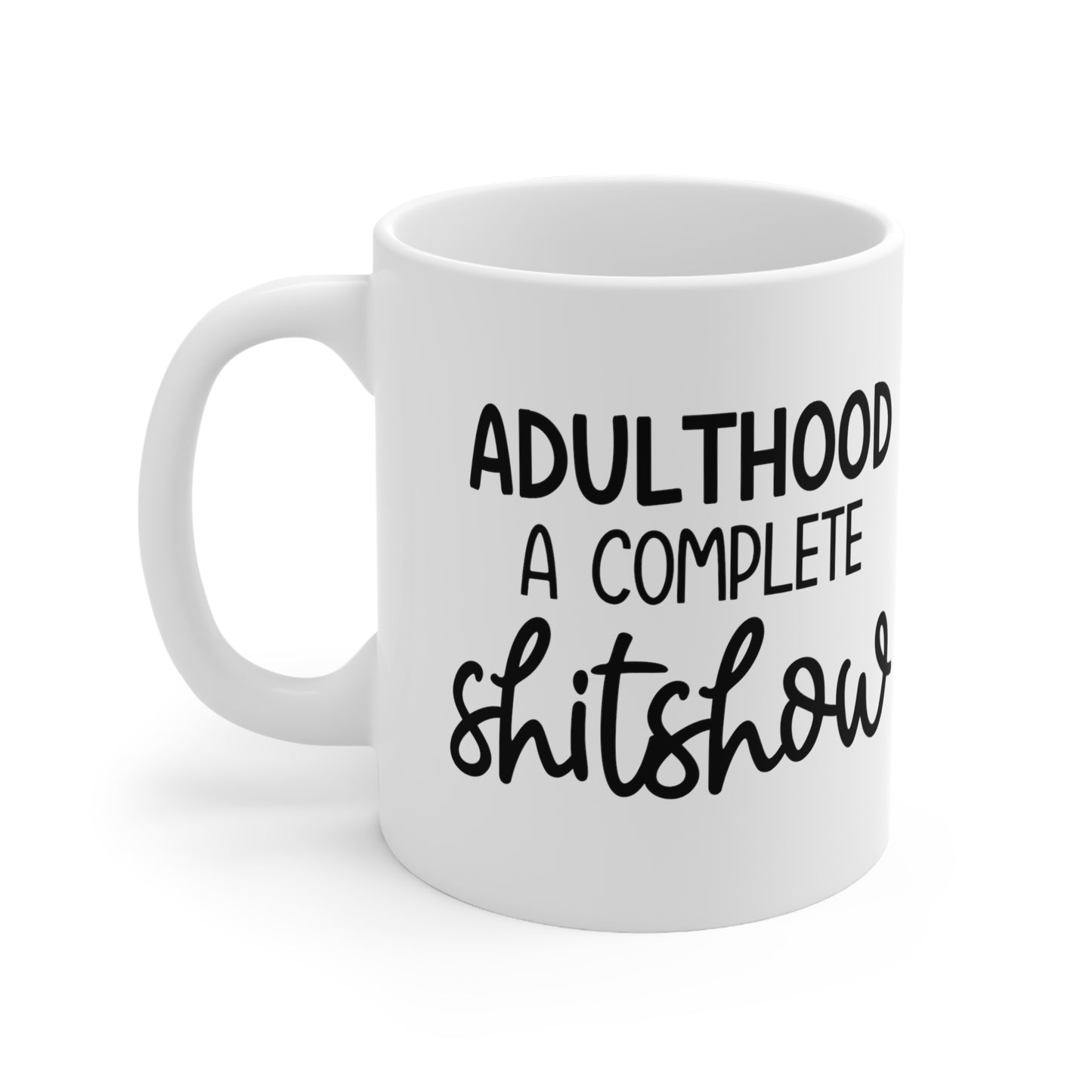 Adulthood A Complete Shitshow Ceramic Mug 11oz