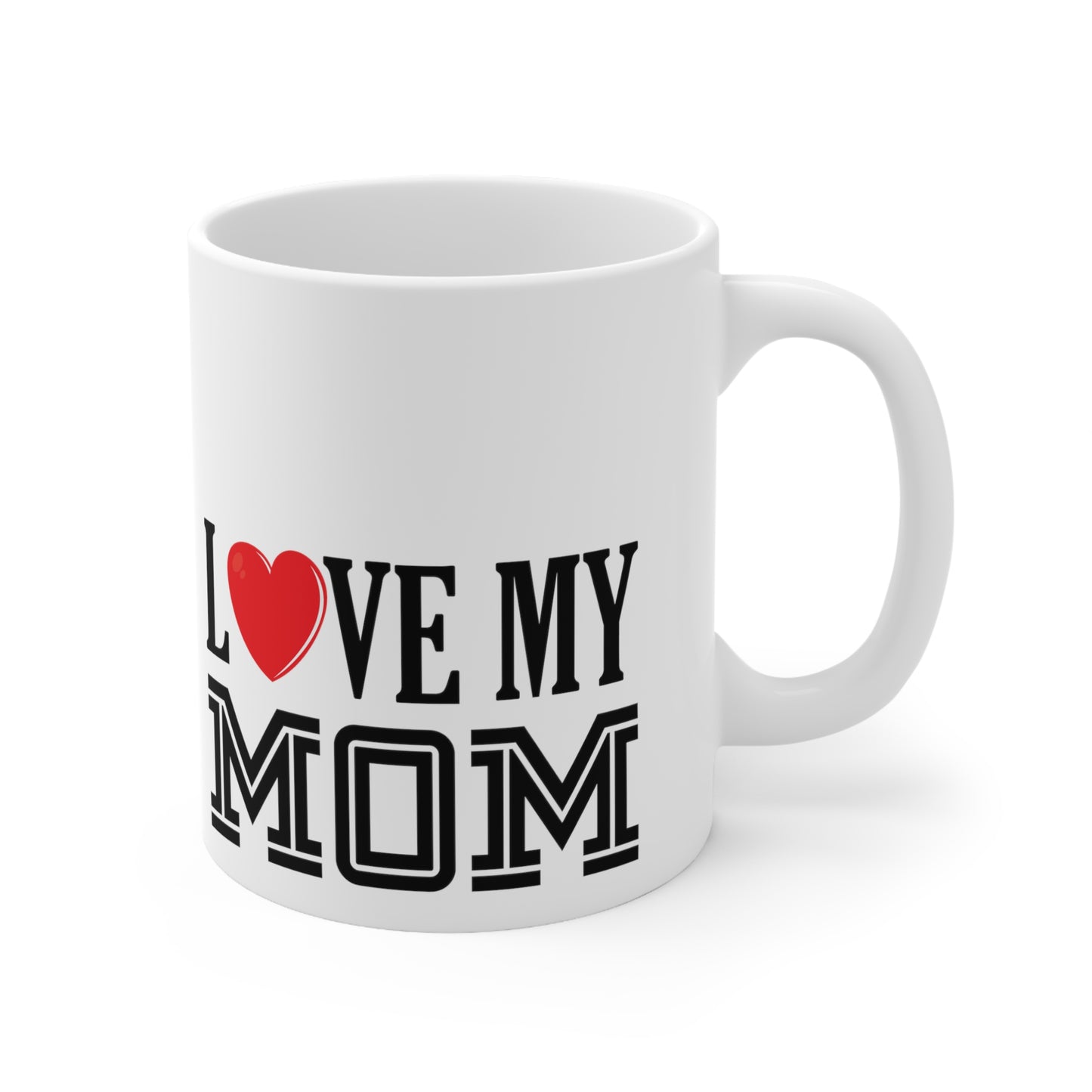 I Love My Mom Ceramic Mug 11oz