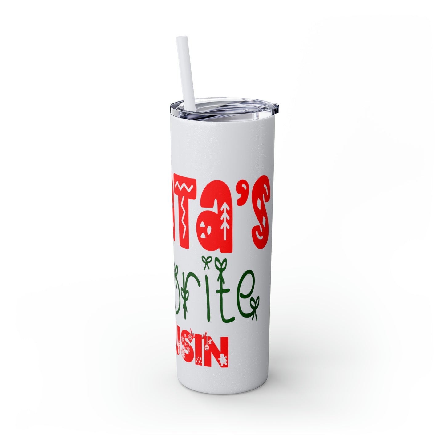 Santa's Favorite Cousin Skinny Tumbler with Straw, 20oz