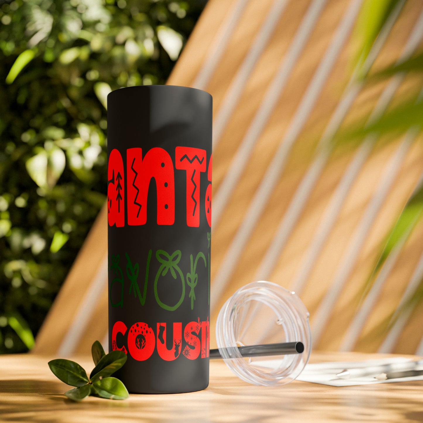 Santa's Favorite Cousin Skinny Tumbler with Straw, 20oz