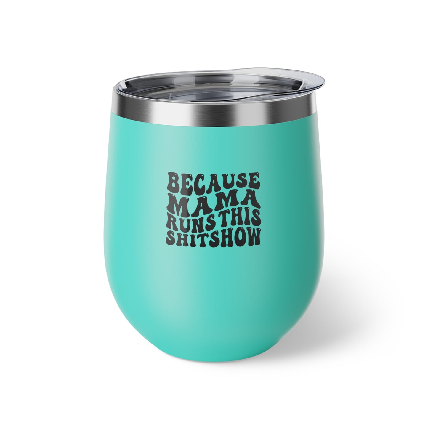 Because Mama Runs This Shitshow Copper Vacuum Insulated Cup, 12oz