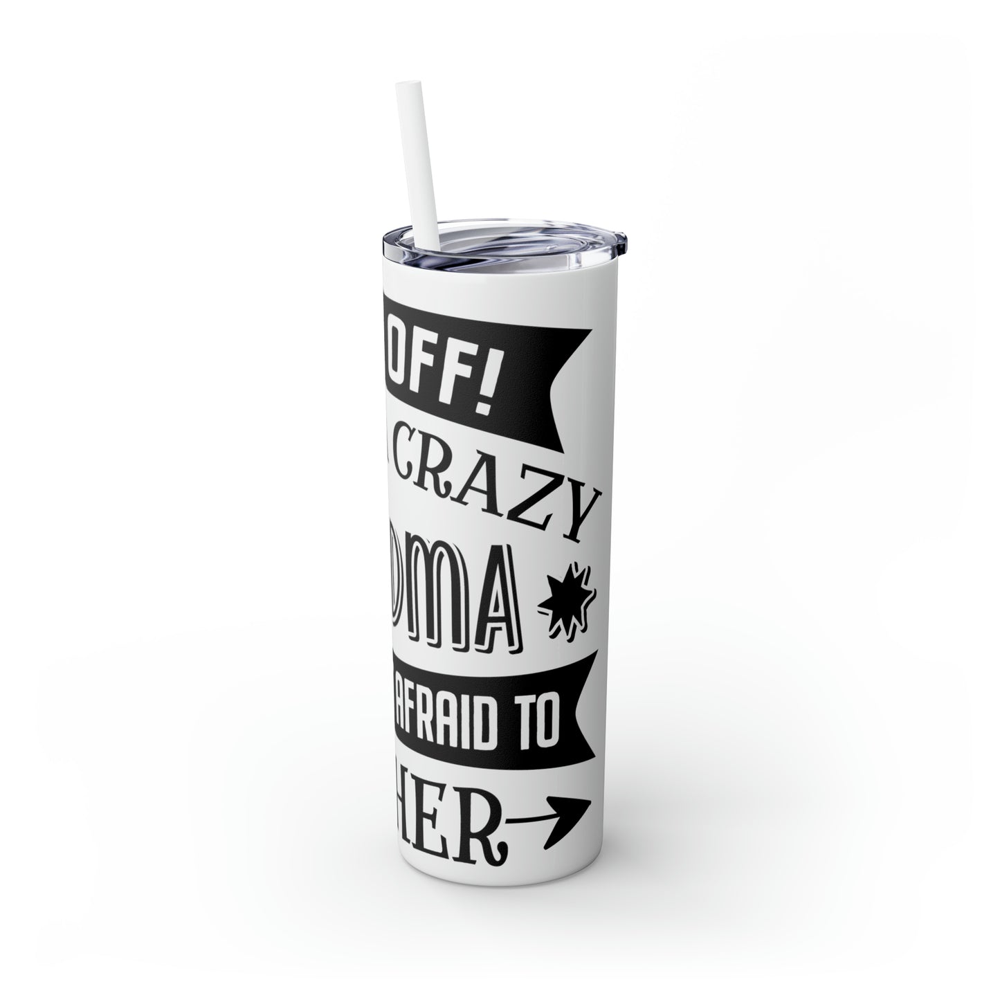Back off I Have a Crazy Grandma And I'm Not Afraid To Use Her Skinny Tumbler with Straw, 20oz