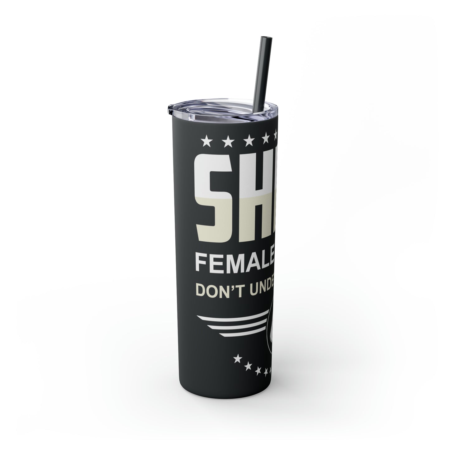 Shero Female Veteran Don't Underestimate Me Skinny Tumbler with Straw, 20oz