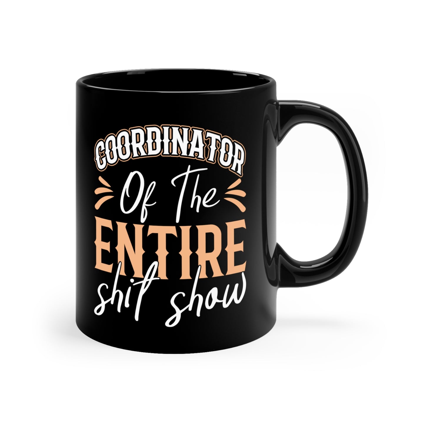 Coordinator of the Entire Shit Show 11oz Black Mug