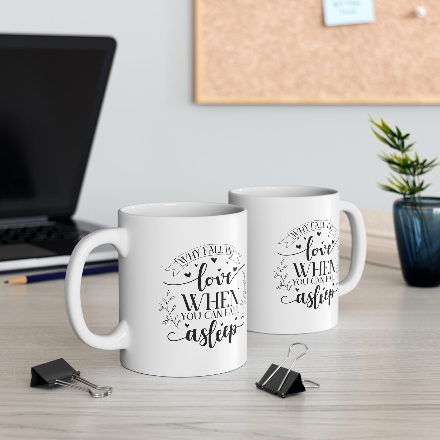 Why Fall In Love When You Can Fall Asleep Ceramic Mug 11oz