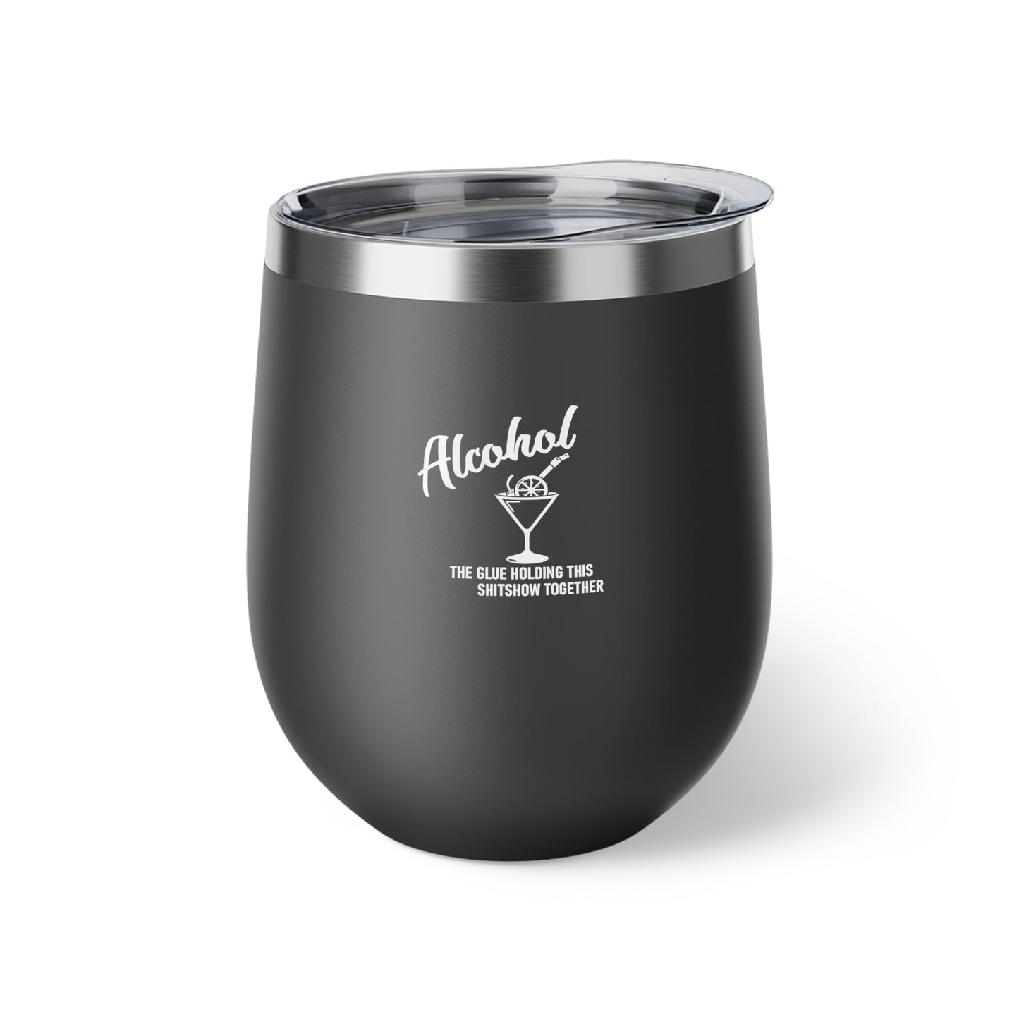 Alcohol The Glue Holding This Shitshow Together Copper Vacuum Insulated Cup, 12oz