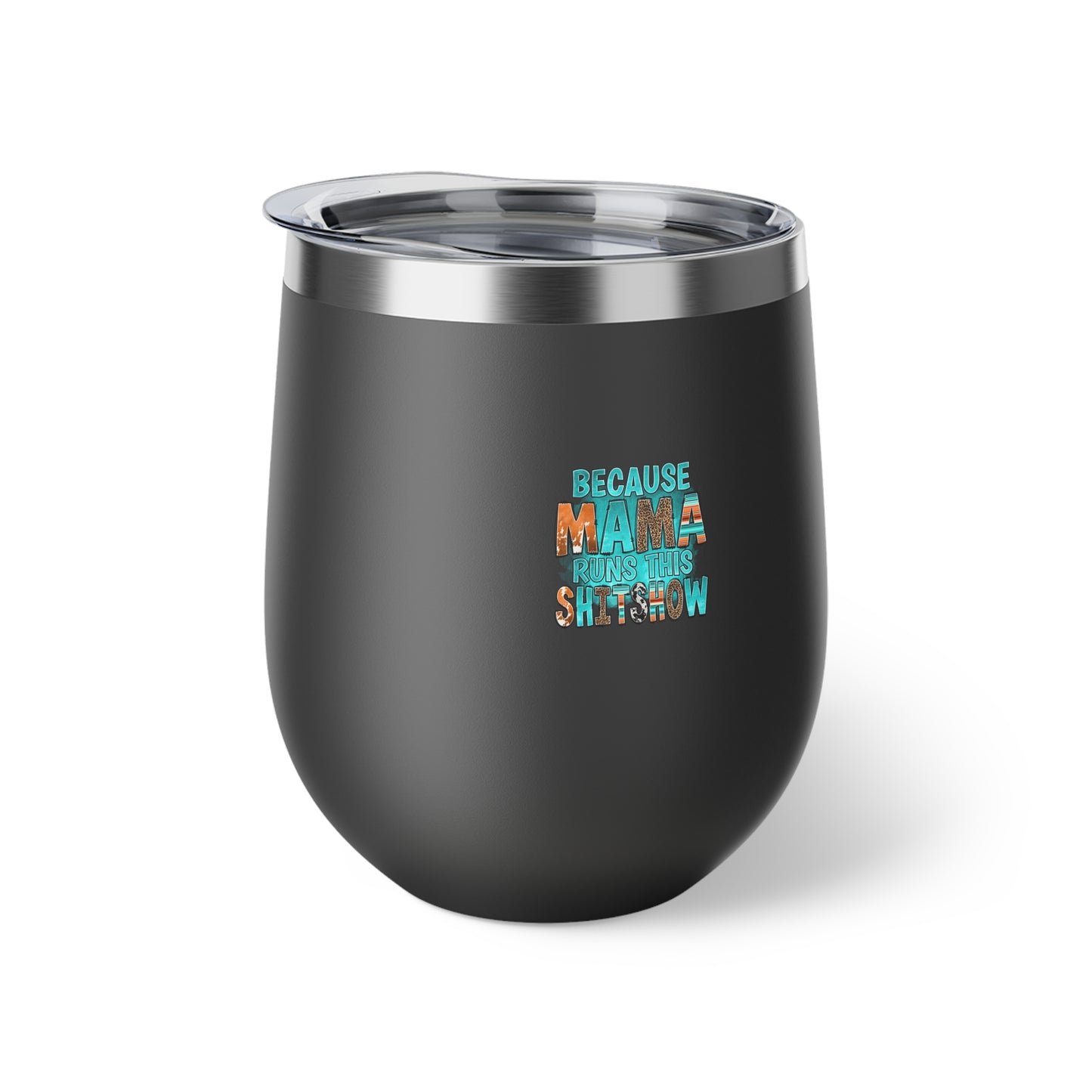 Because Mama Runs This Shitshow Copper Vacuum Insulated Cup, 12oz