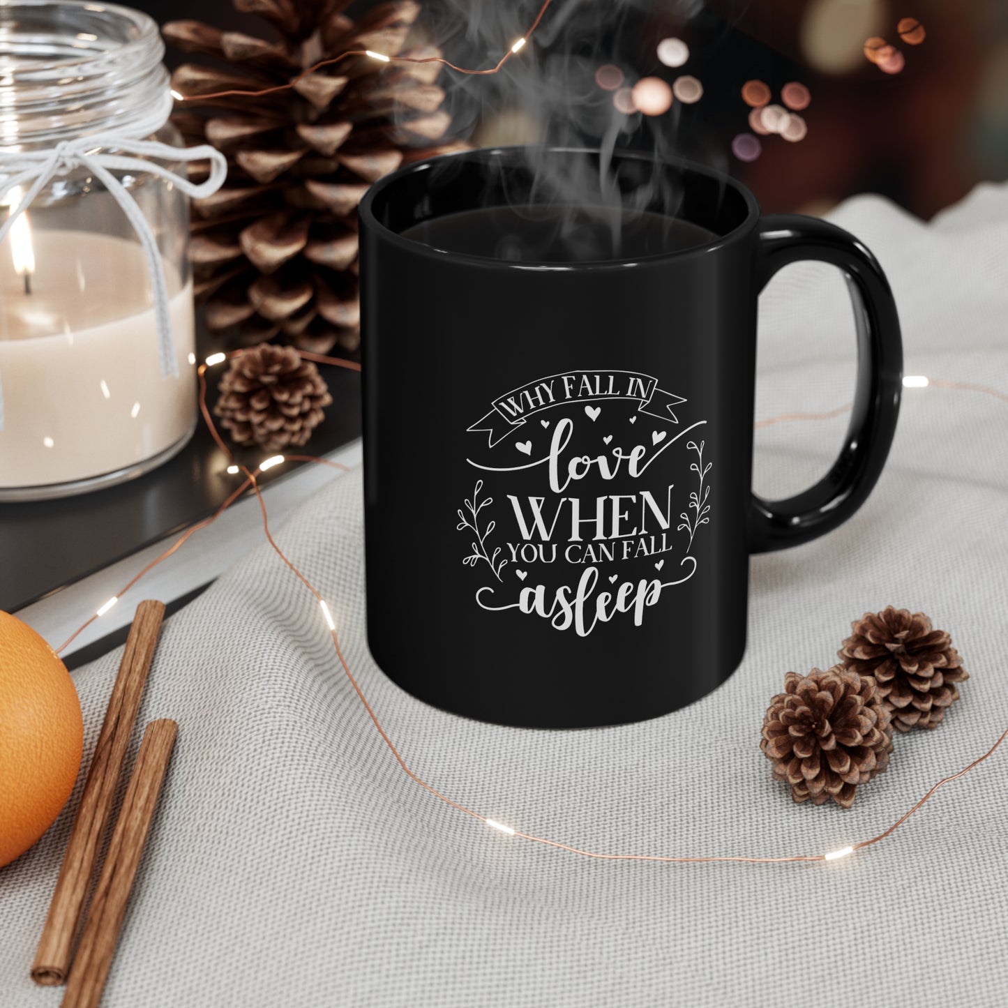 Why Fall In Love When You Can Fall Asleep 11oz Black Mug