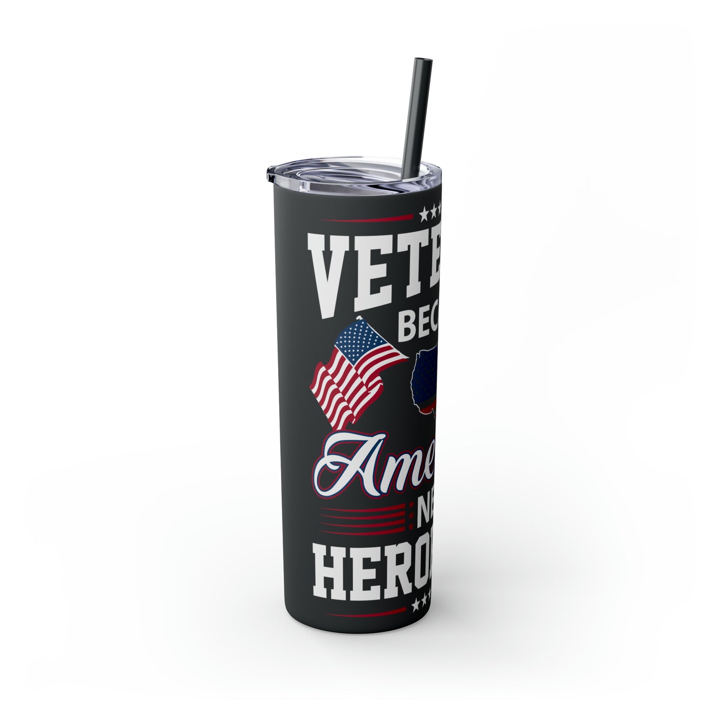 Veterans Because America Needs Heros Too Veterans Day Skinny Tumbler with Straw, 20oz