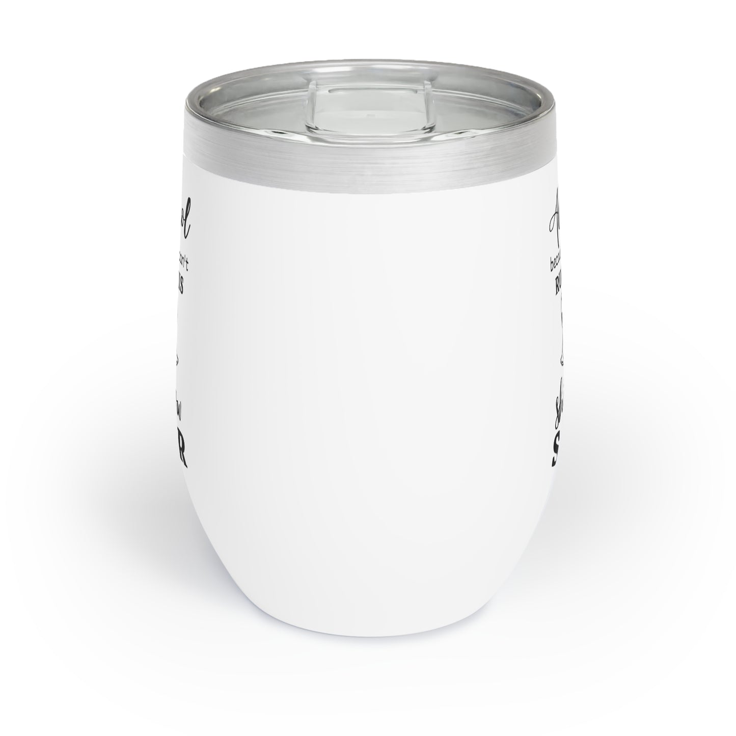 Alcohol Because You Can't Run This Shitshow Sober Chill Wine Tumbler