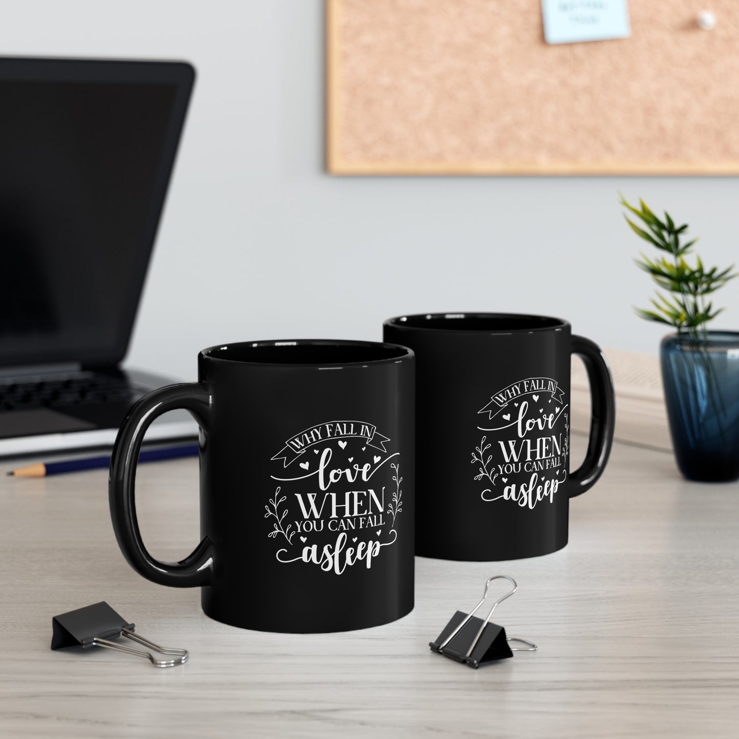 Why Fall In Love When You Can Fall Asleep 11oz Black Mug