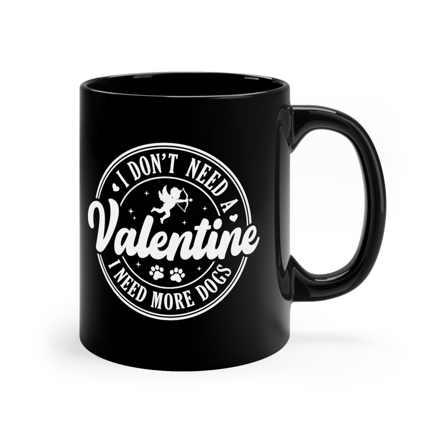 I Don't Need A Valentine I Need More Dogs 11oz Black Mug