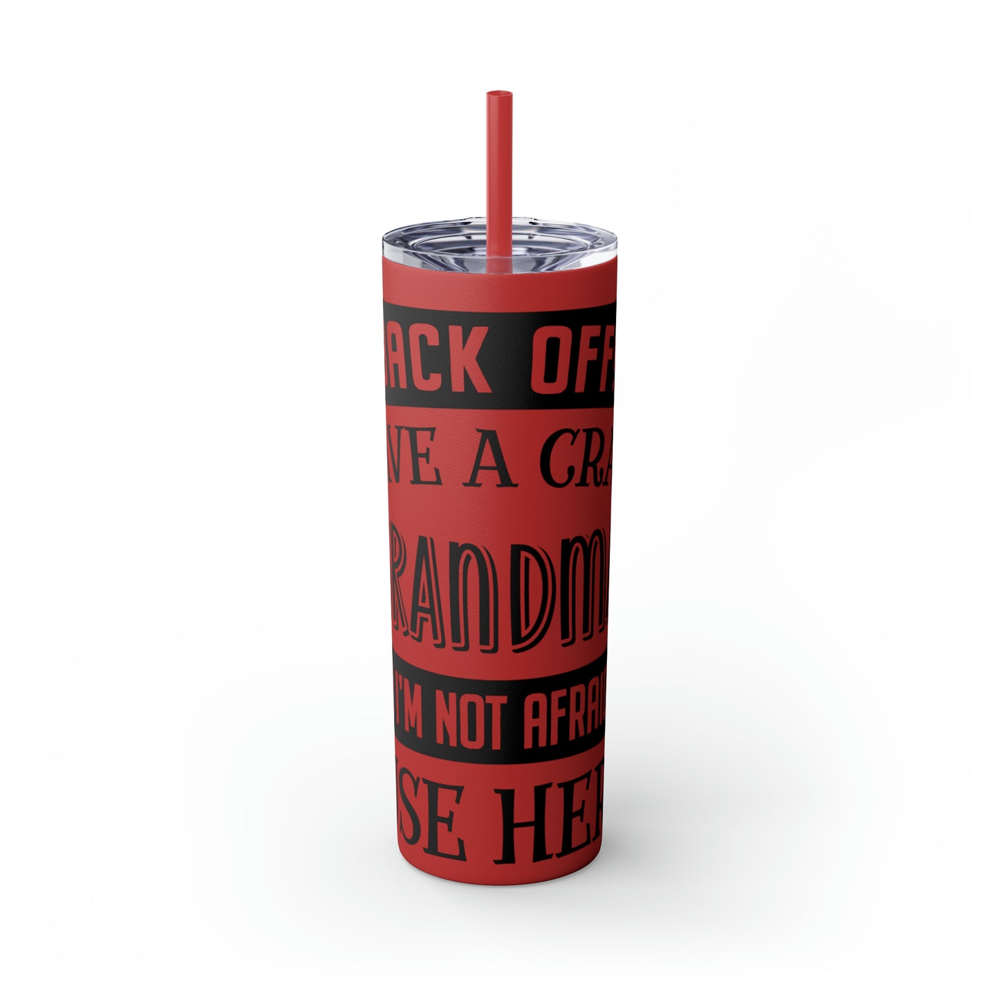 Back off I Have a Crazy Grandma And I'm Not Afraid To Use Her Skinny Tumbler with Straw, 20oz