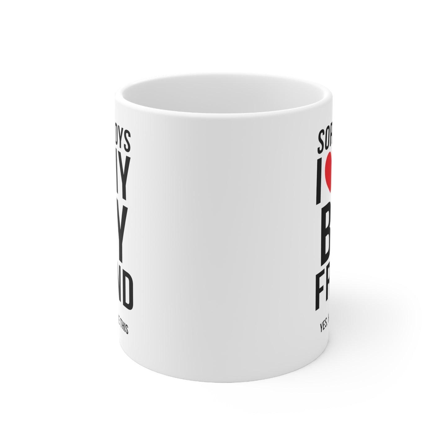 Sorry Boys I Love My Boyfriend Yes, He Bought Me This 11oz Ceramic Mug