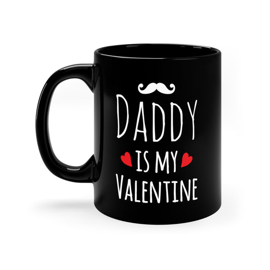 Daddy Is My Valentine 11oz Black Mug