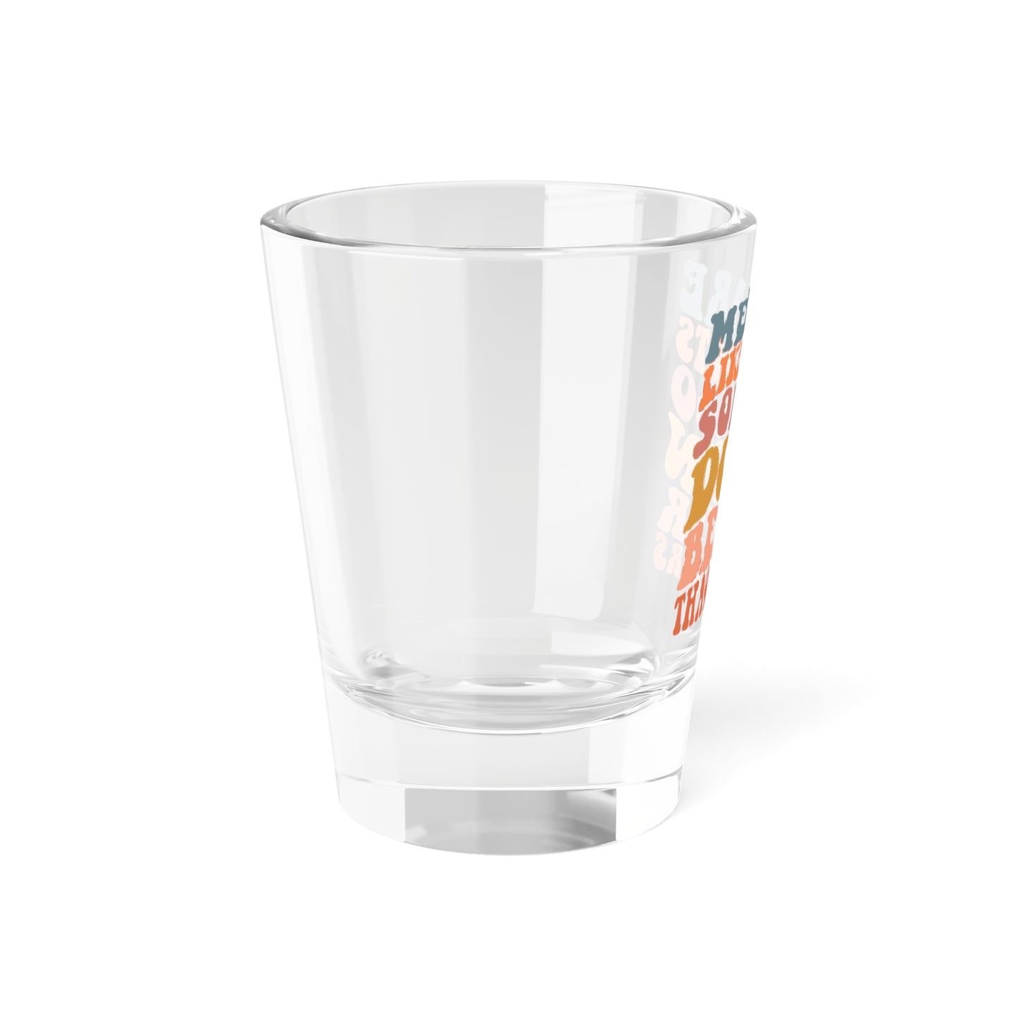 Men Are Like Shots Some Go Down Better Than Others Shot Glass, 1.5oz