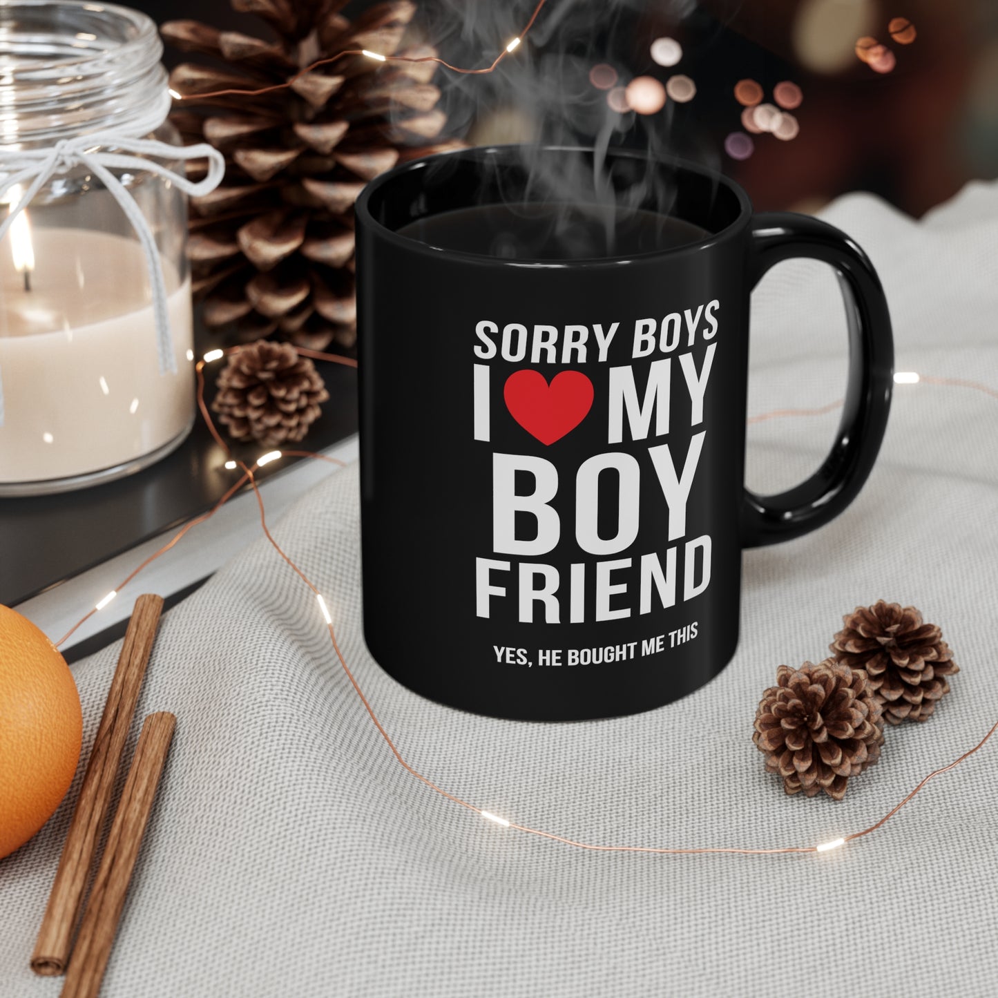 Sorry Boys I Love My Boyfriend Yes, He Bought Me This 11oz Black Mug