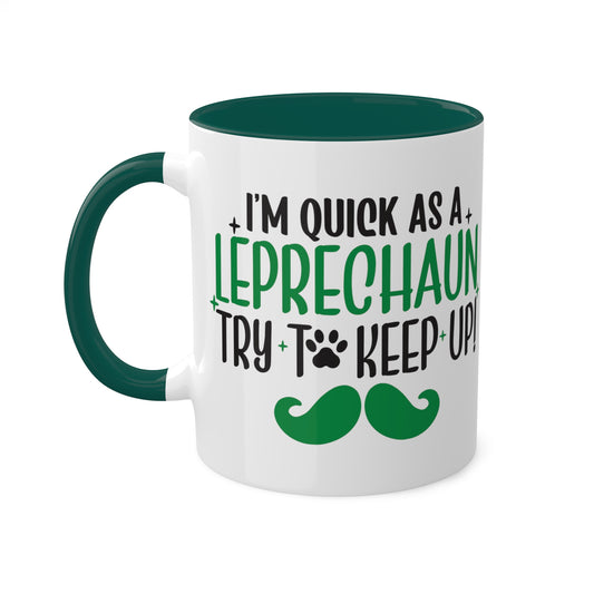 I'm Quick As A Leprechaun Try To Keep Up Accent Mugs, 11oz