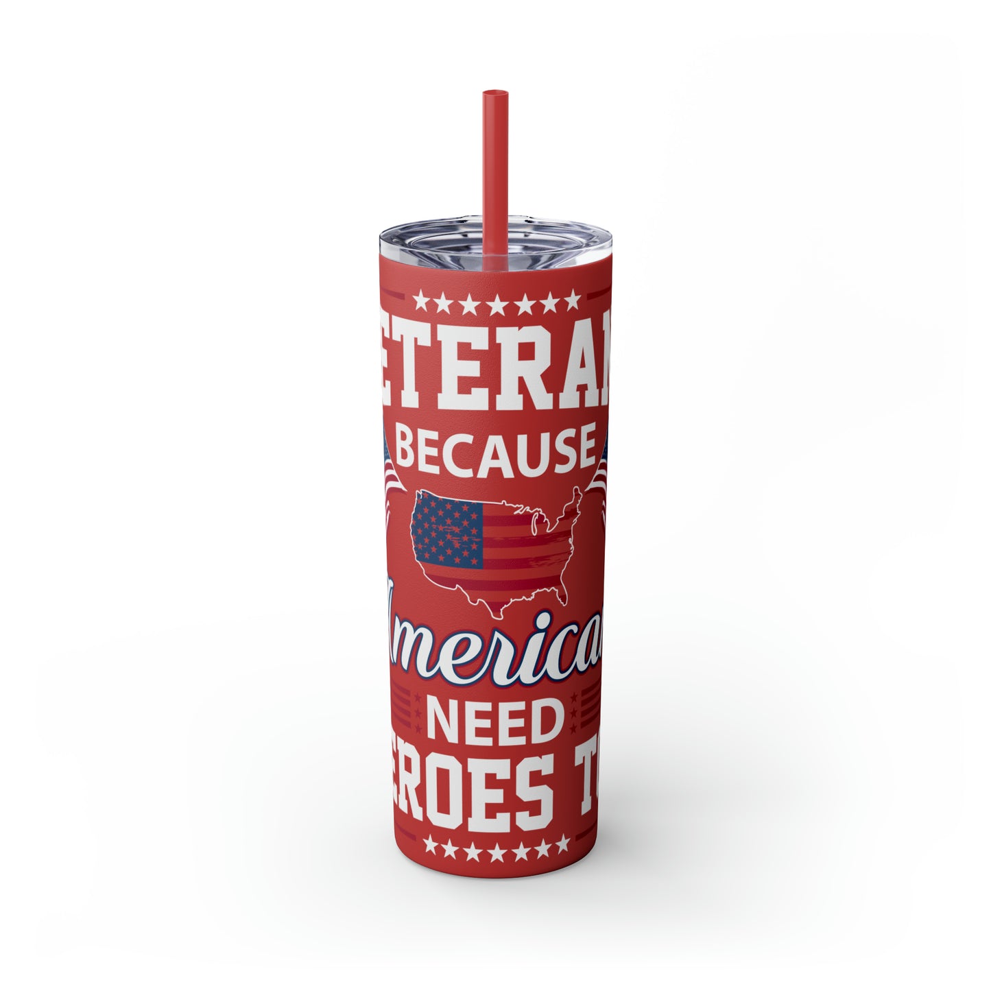 Veterans Because America Needs Heros Too Veterans Day Skinny Tumbler with Straw, 20oz
