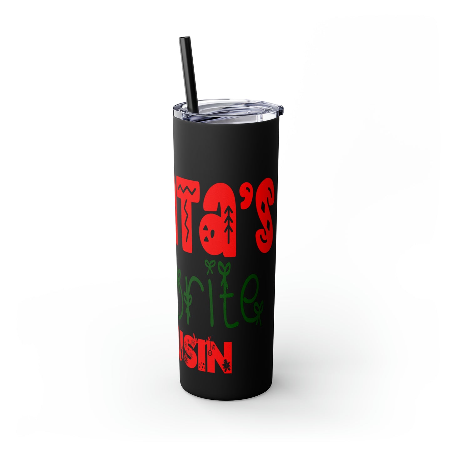 Santa's Favorite Cousin Skinny Tumbler with Straw, 20oz