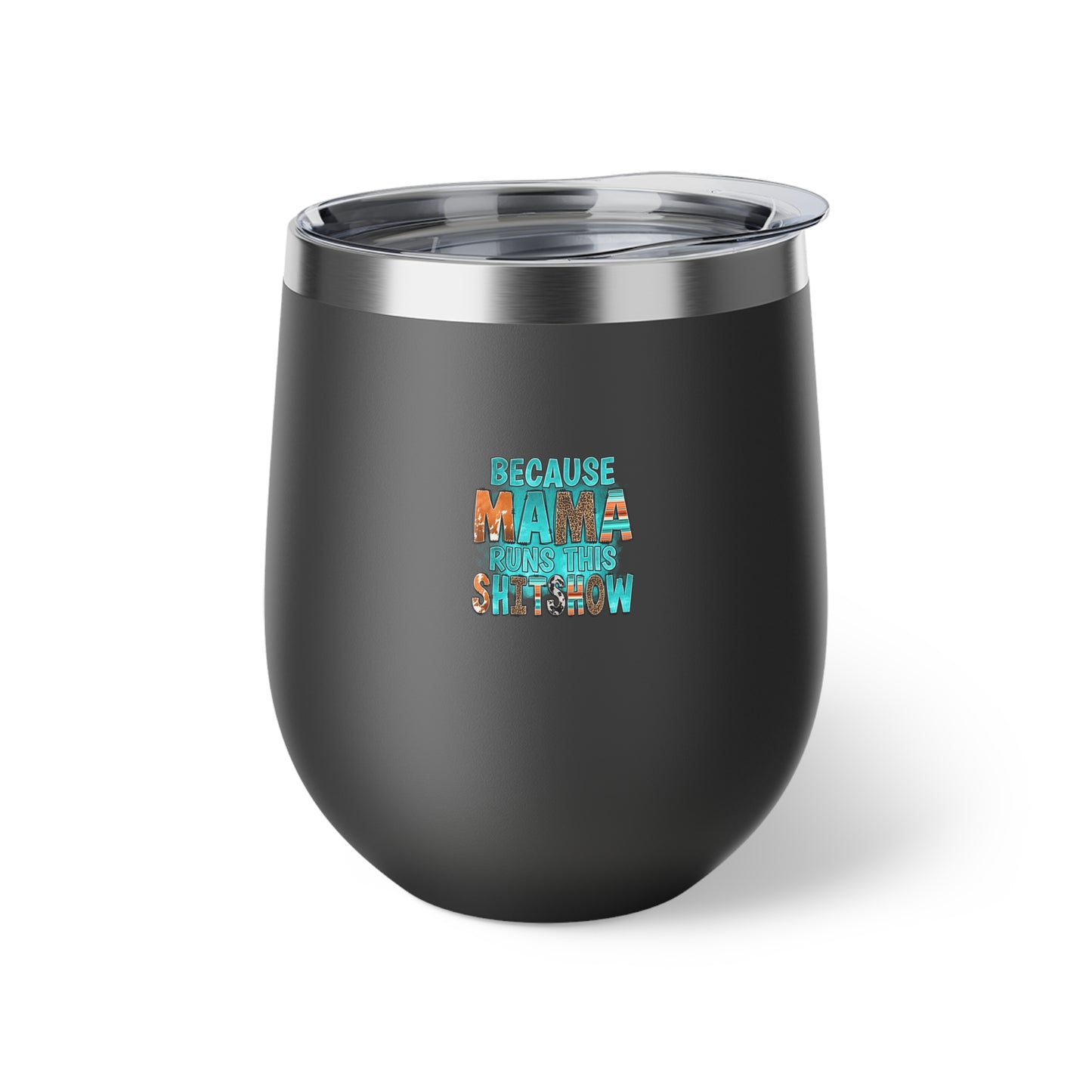 Because Mama Runs This Shitshow Copper Vacuum Insulated Cup, 12oz