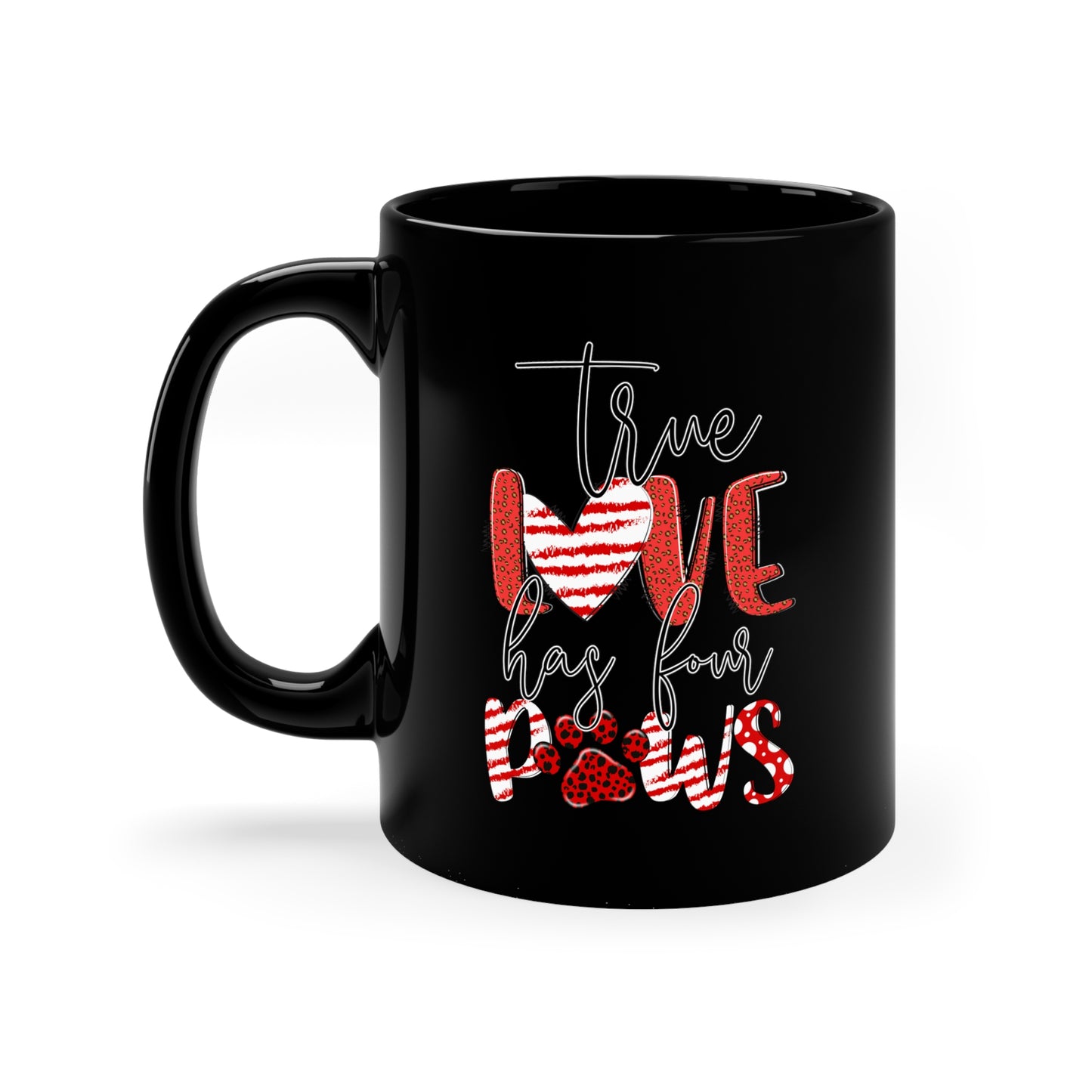 True Love Has Four Paws Valentines 11oz Black Mug