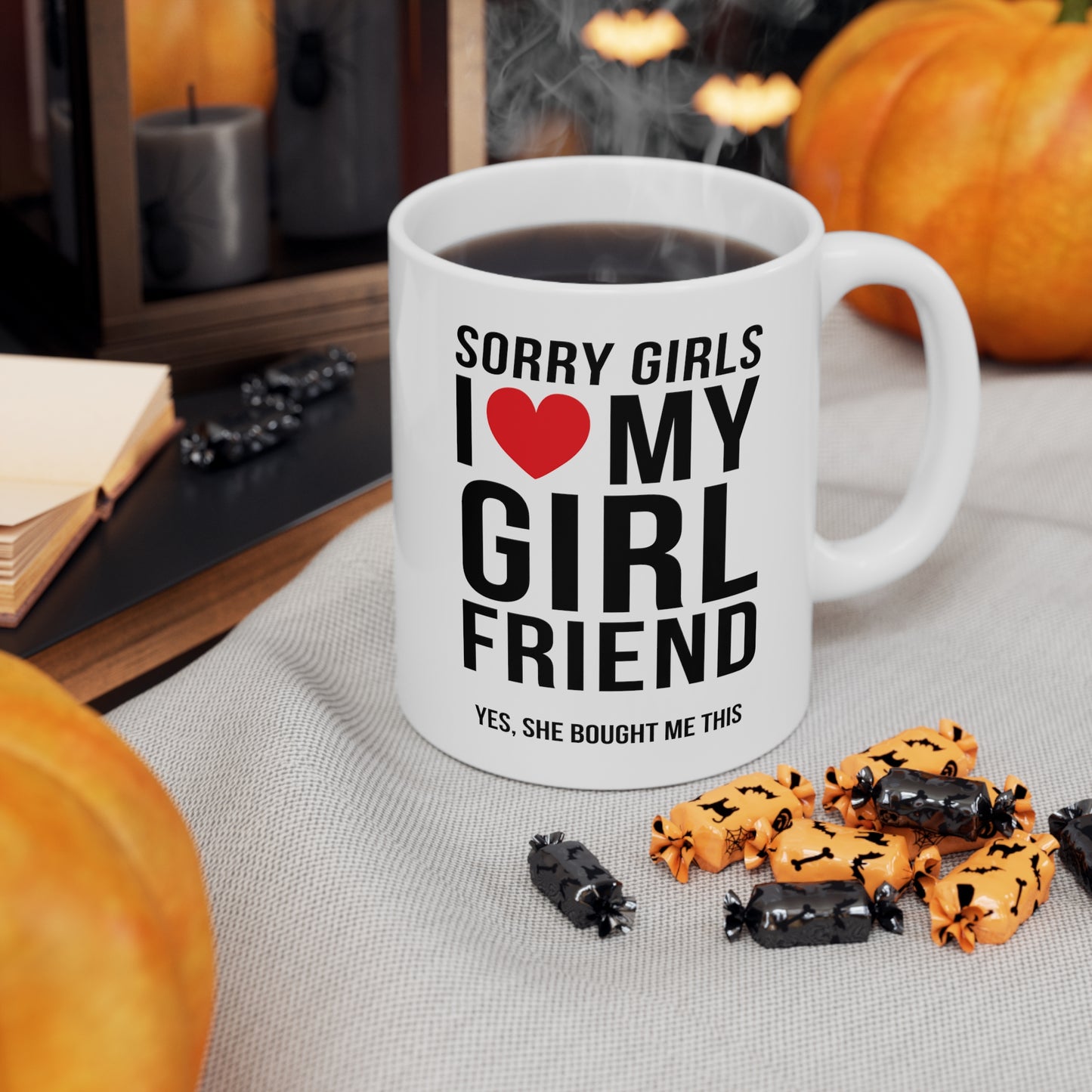 Sorry Girls I Love My Girlfriend Yes, She Bought Me This 11oz Ceramic Mug
