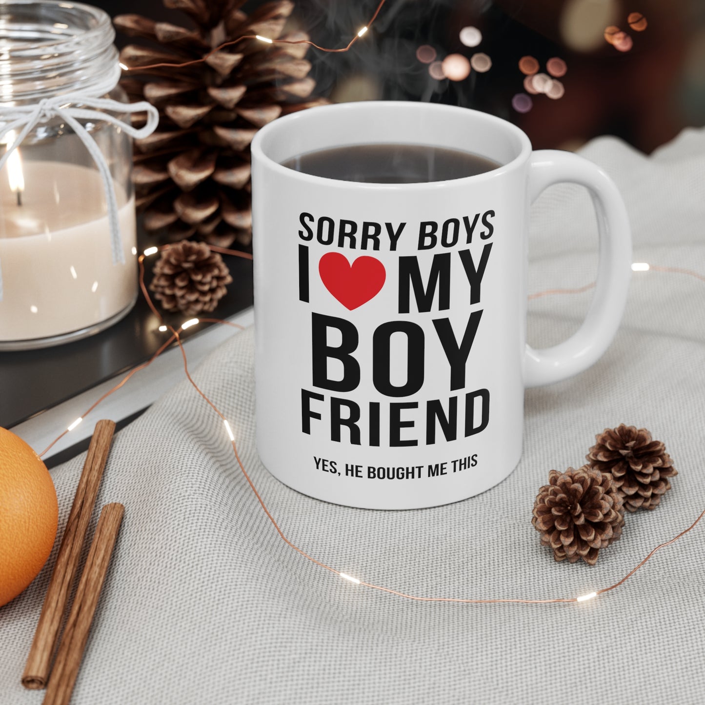 Sorry Boys I Love My Boyfriend Yes, He Bought Me This 11oz Ceramic Mug