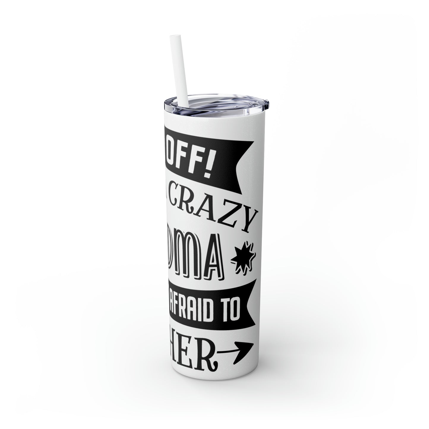 Back off I Have a Crazy Grandma And I'm Not Afraid To Use Her Skinny Tumbler with Straw, 20oz