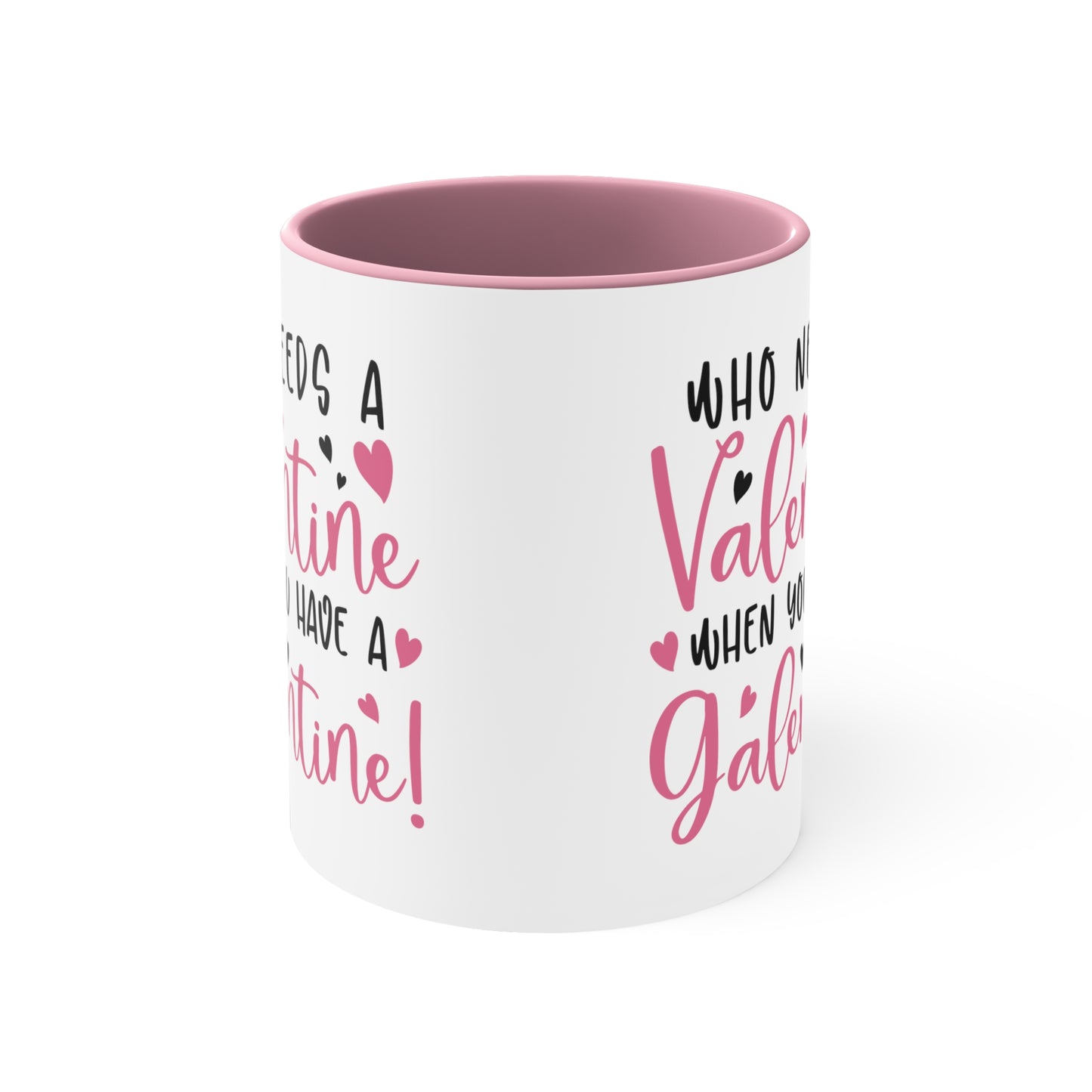 Who Needs A Valentine When you Have a Galentine Accent Mug
