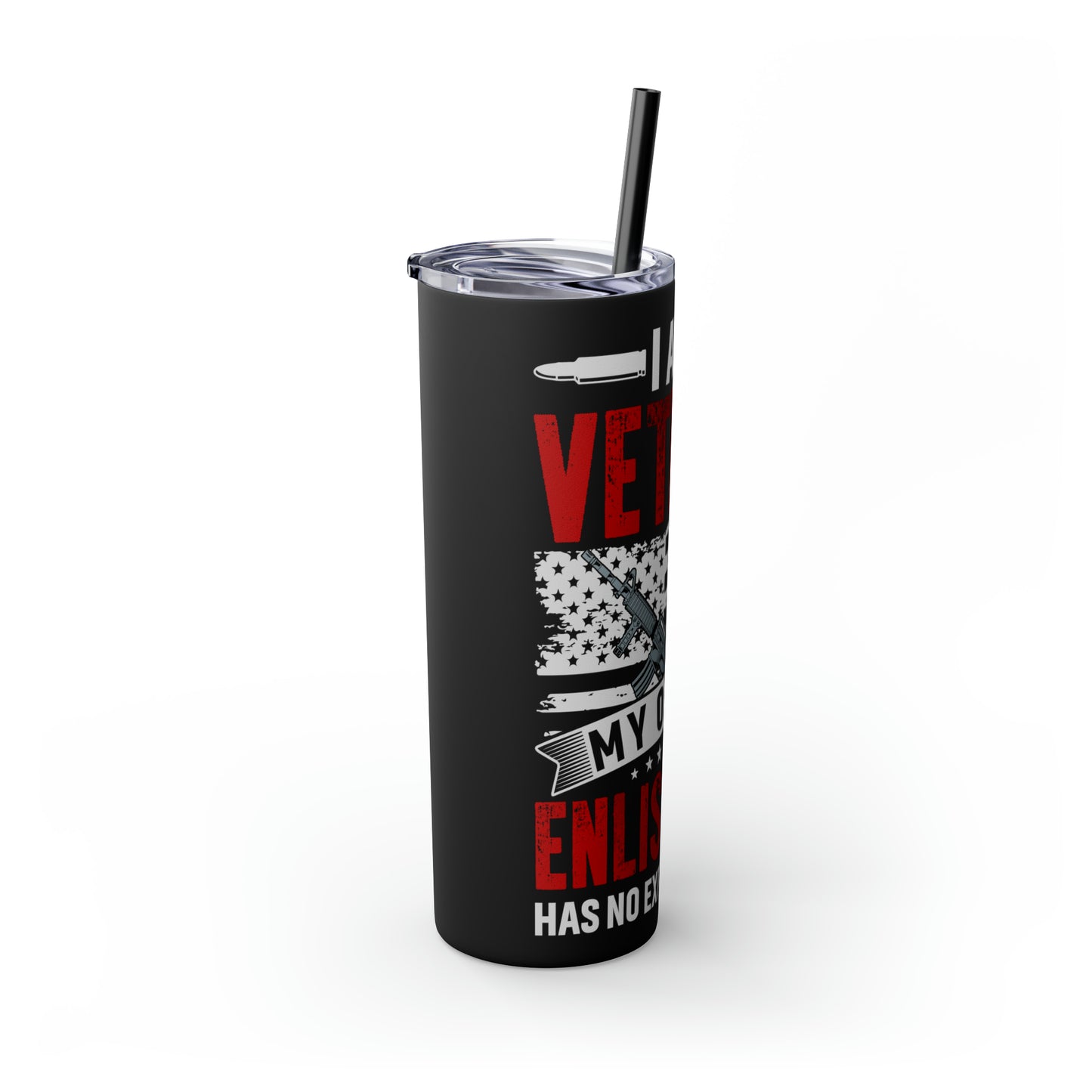 I Am a Veteran My Oath Of Enlistment Has No Expiration Date Skinny Tumbler with Straw, 20oz