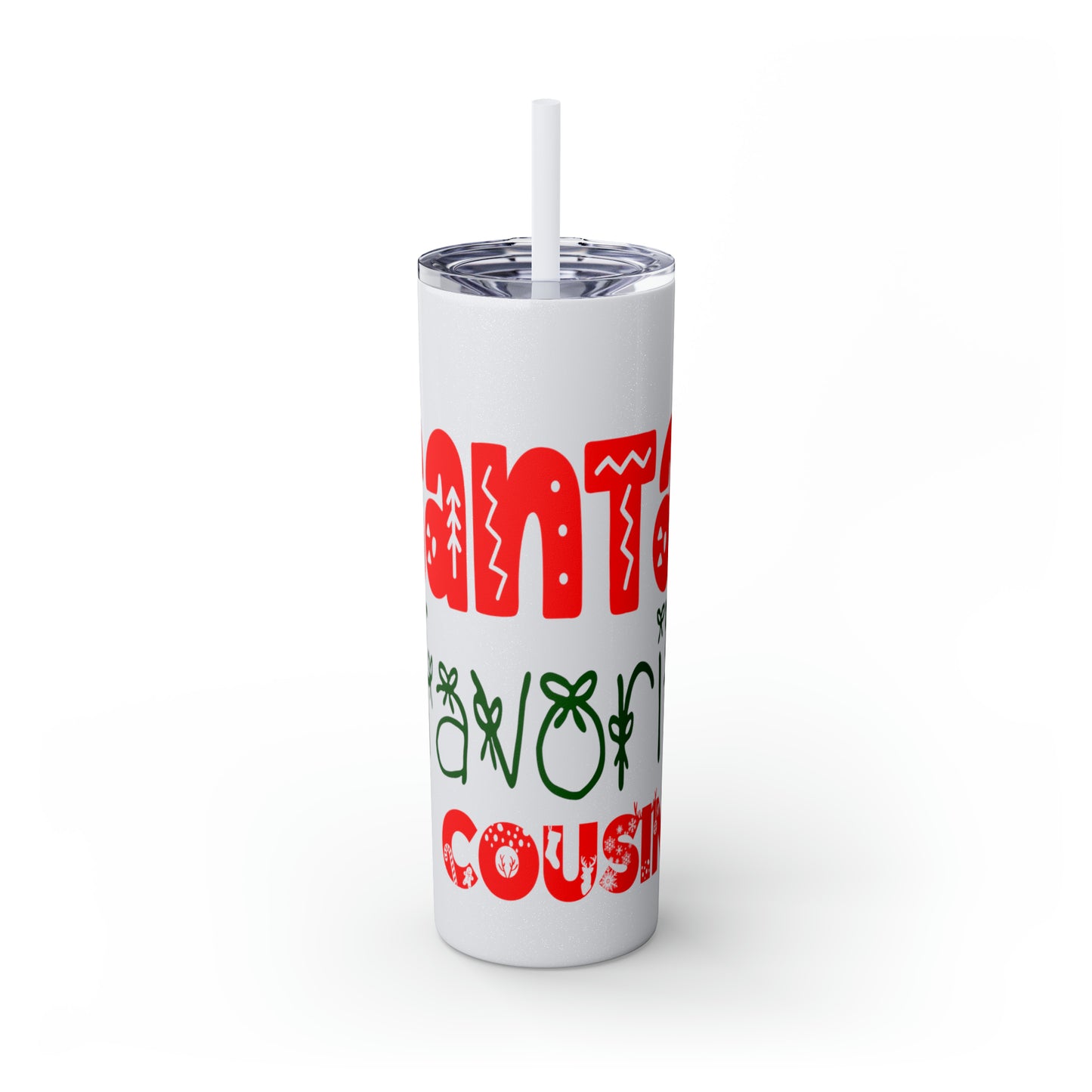 Santa's Favorite Cousin Skinny Tumbler with Straw, 20oz