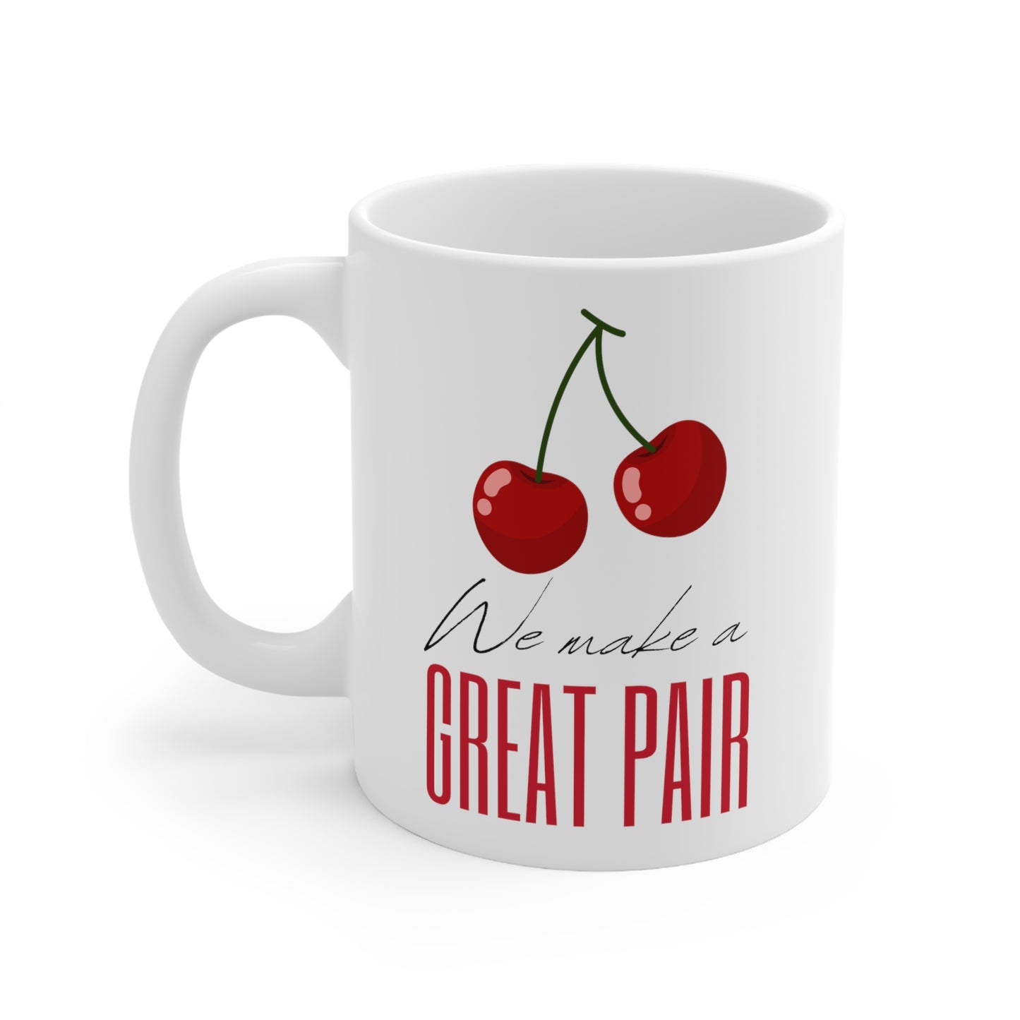 We Make A Great Pair Ceramic Mug 11oz