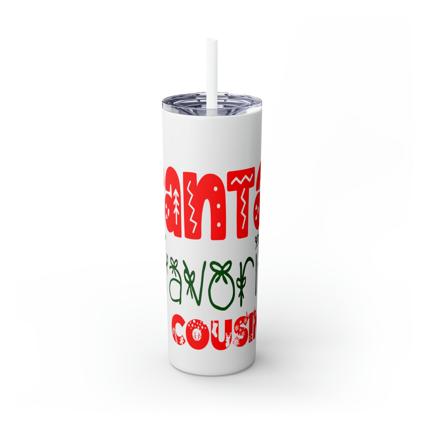 Santa's Favorite Cousin Skinny Tumbler with Straw, 20oz