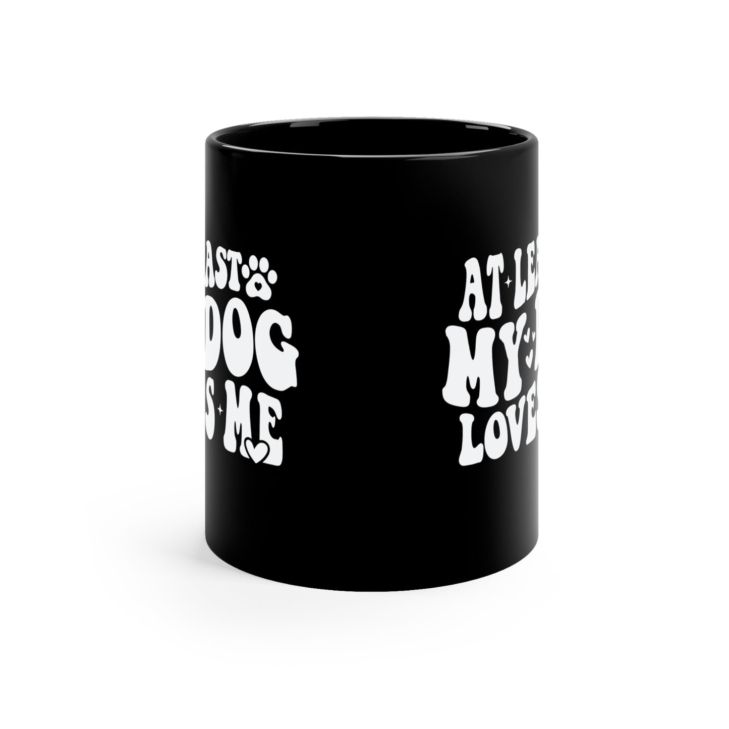 At Least My Dog Loves Me Valentines 11oz Black Mug