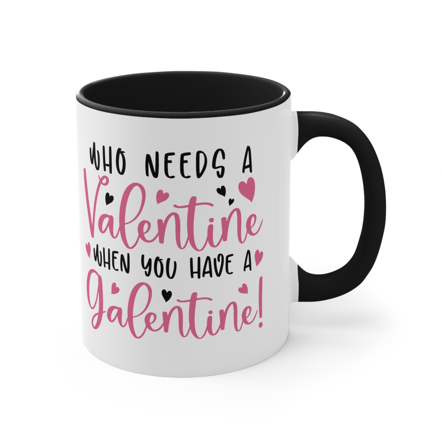 Who Needs A Valentine When you Have a Galentine Accent Mug