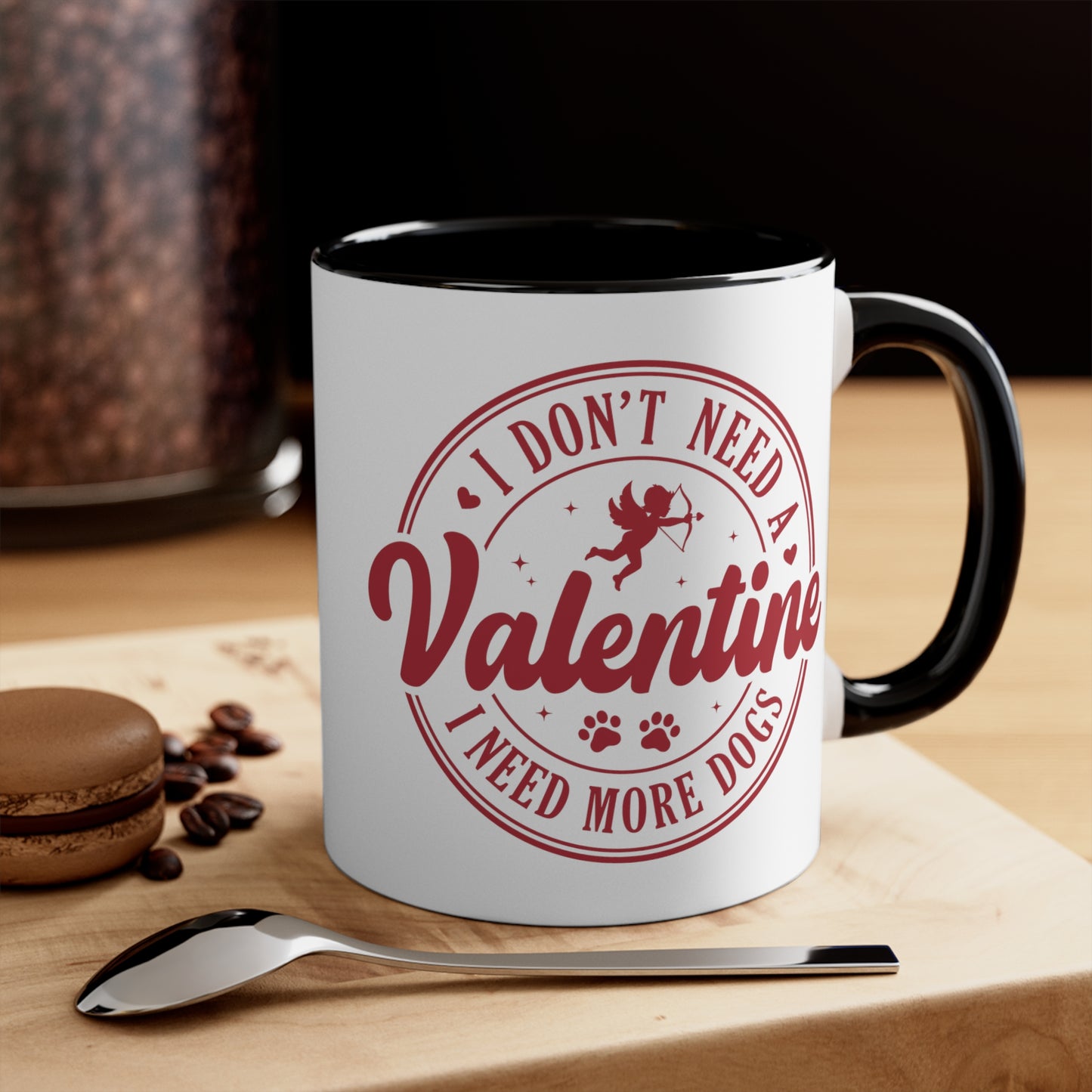I Don't Need A Valentine I Need More Dogs Accent Coffee Mug, 11oz