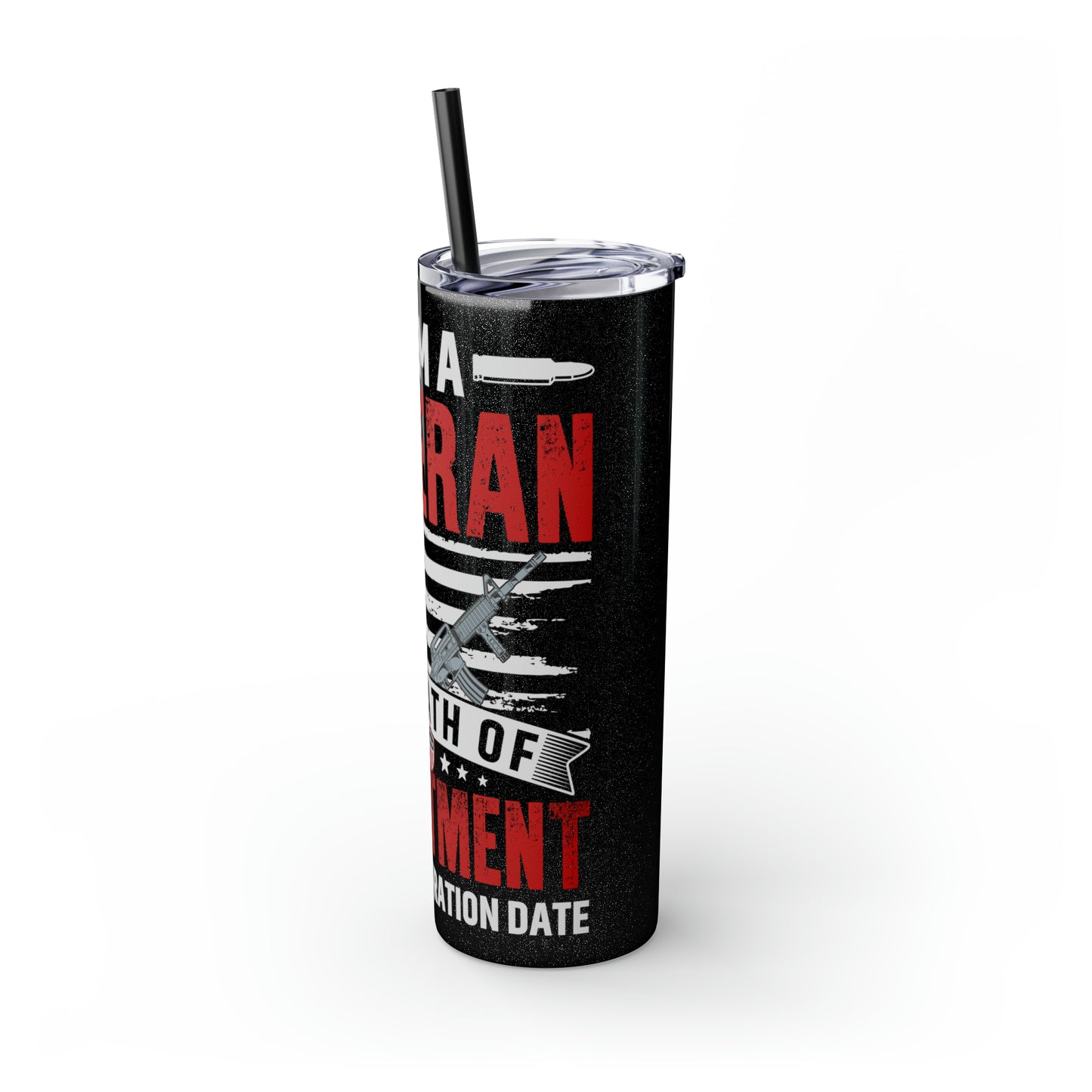 I Am a Veteran My Oath Of Enlistment Has No Expiration Date Skinny Tumbler with Straw, 20oz