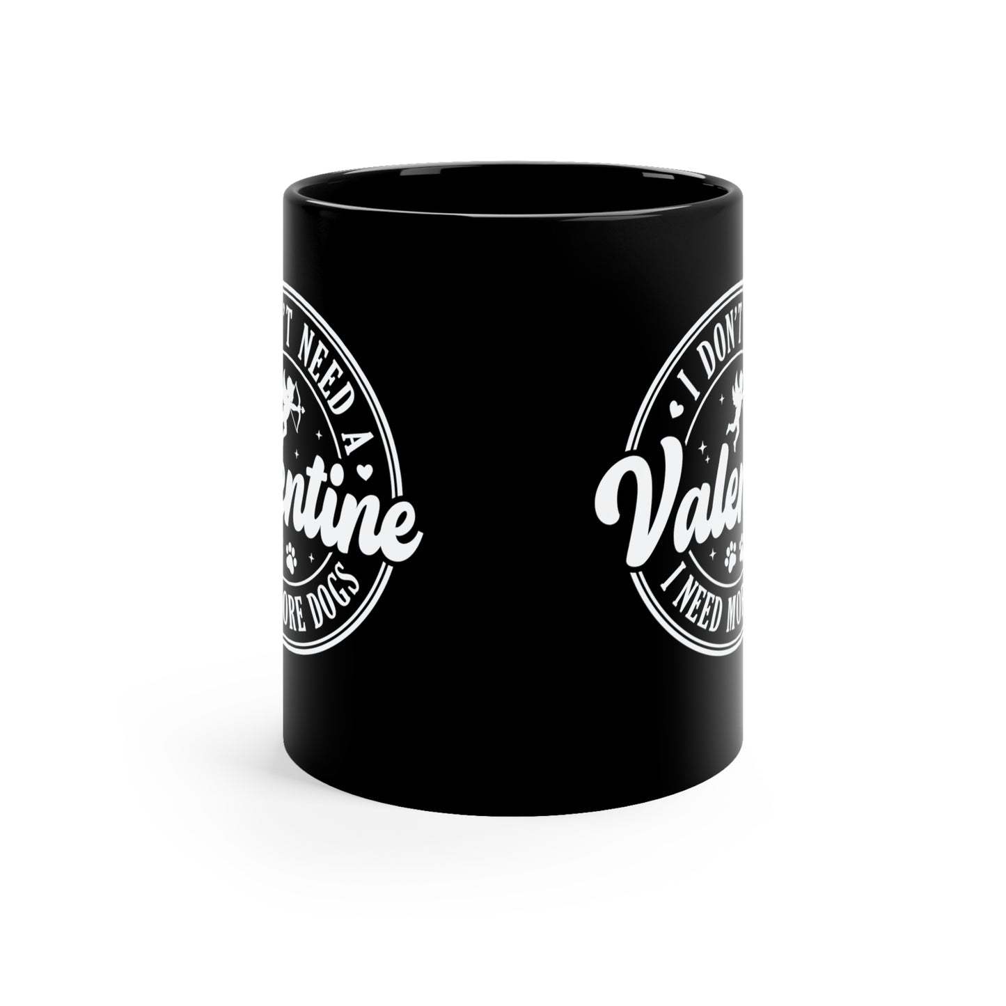 I Don't Need A Valentine I Need More Dogs 11oz Black Mug