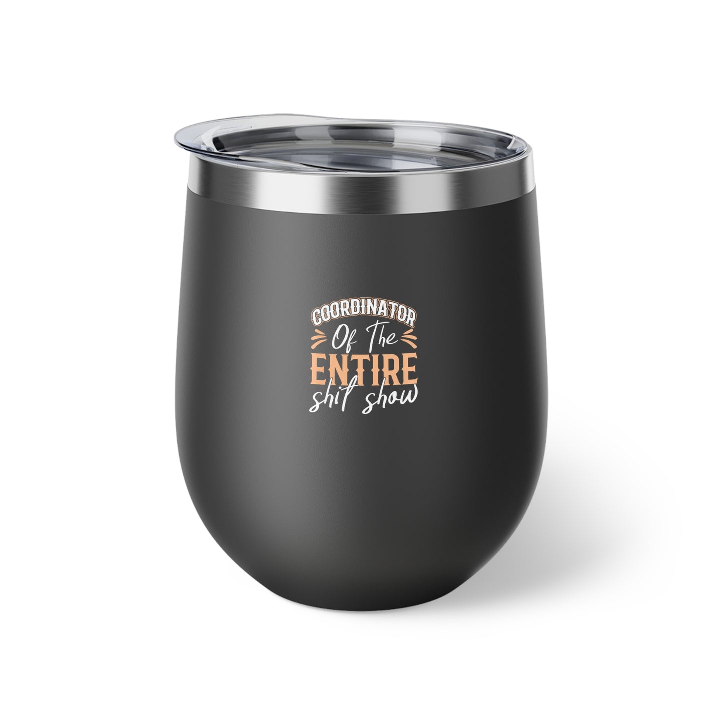 Coordinator Of The Entire Shitshow Copper Vacuum Insulated Cup, 12oz