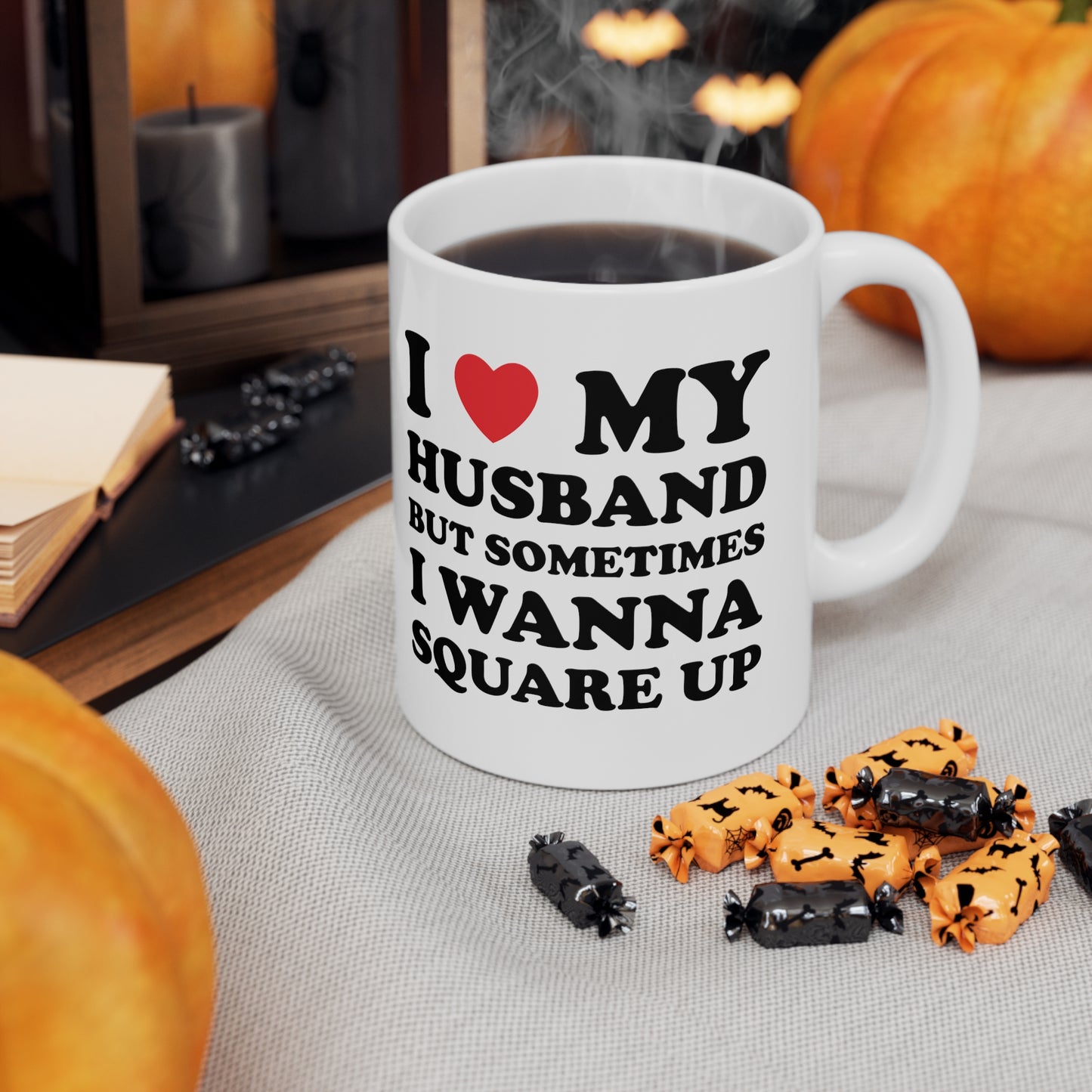 I Love My Hot Husband But Sometimes I Wanna Square Up Ceramic Mug 11oz